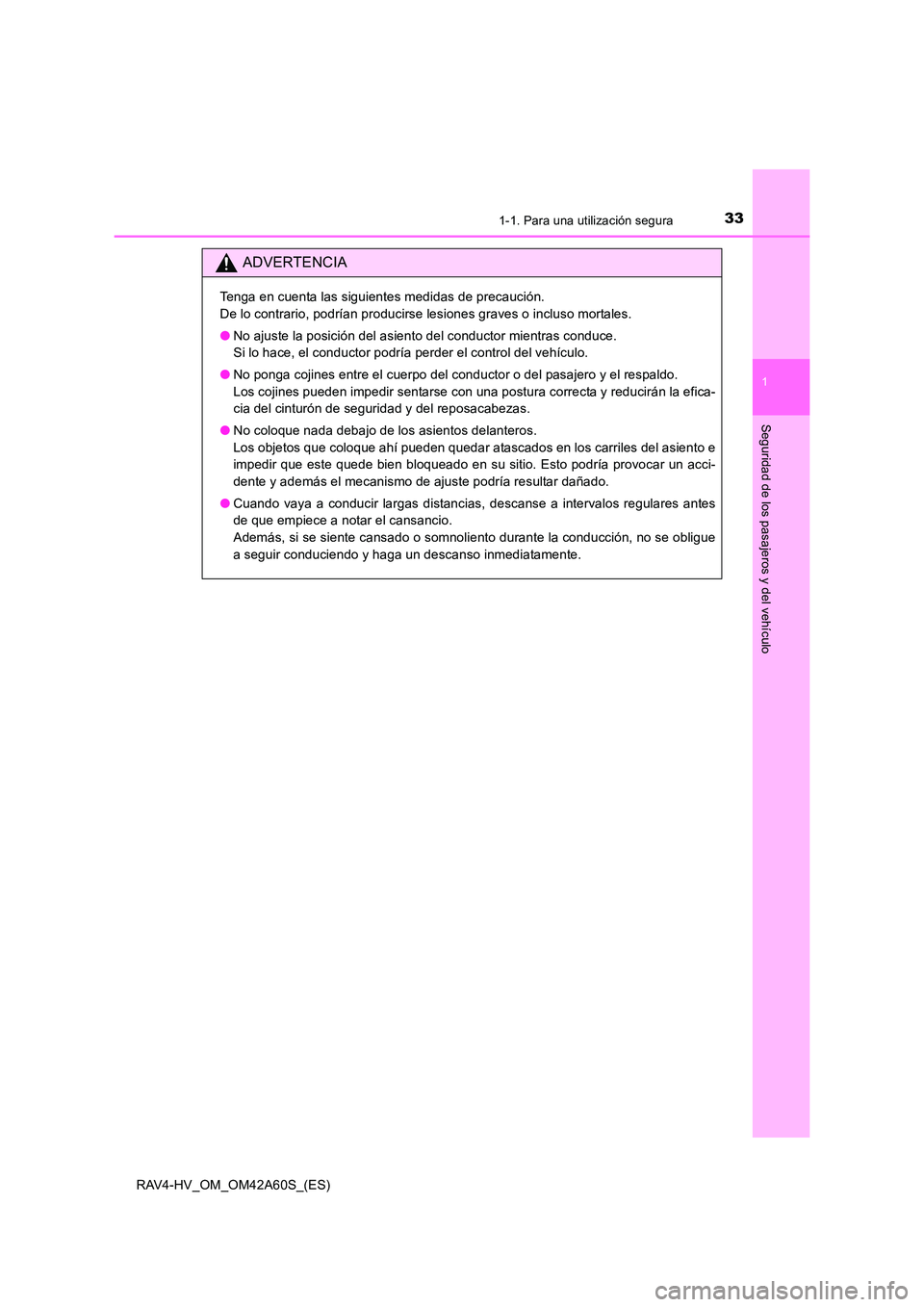 TOYOTA RAV4 HYBRID 2016 Manual del propietario (in Spanish) 331-1. Para una utilización segura
1
RAV4-HV_OM_OM42A60S_(ES)
Seguridad de los pasajeros y del vehículo
ADVERTENCIA
Tenga en cuenta las siguientes medidas de precaución.
De lo contrario, podrían TOYOTA RAV4 HYBRID 2016 Manual del propietario (in Spanish) 331-1. Para una utilización segura
1
RAV4-HV_OM_OM42A60S_(ES)
Seguridad de los pasajeros y del vehículo
ADVERTENCIA
Tenga en cuenta las siguientes medidas de precaución.
De lo contrario, podrían