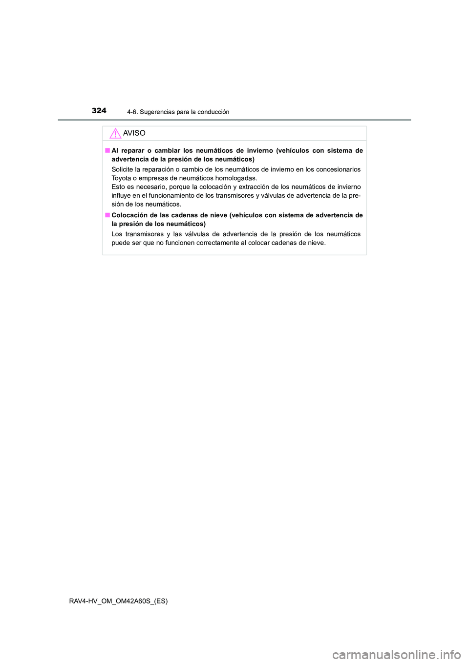 TOYOTA RAV4 HYBRID 2016 Manual del propietario (in Spanish) 3244-6. Sugerencias para la conducción
RAV4-HV_OM_OM42A60S_(ES)
AV I S O
■Al reparar o cambiar los neumáticos de invierno (vehículos con sistema de
advertencia de la presión de los neumáticos)
TOYOTA RAV4 HYBRID 2016 Manual del propietario (in Spanish) 3244-6. Sugerencias para la conducción
RAV4-HV_OM_OM42A60S_(ES)
AV I S O
■Al reparar o cambiar los neumáticos de invierno (vehículos con sistema de
advertencia de la presión de los neumáticos)