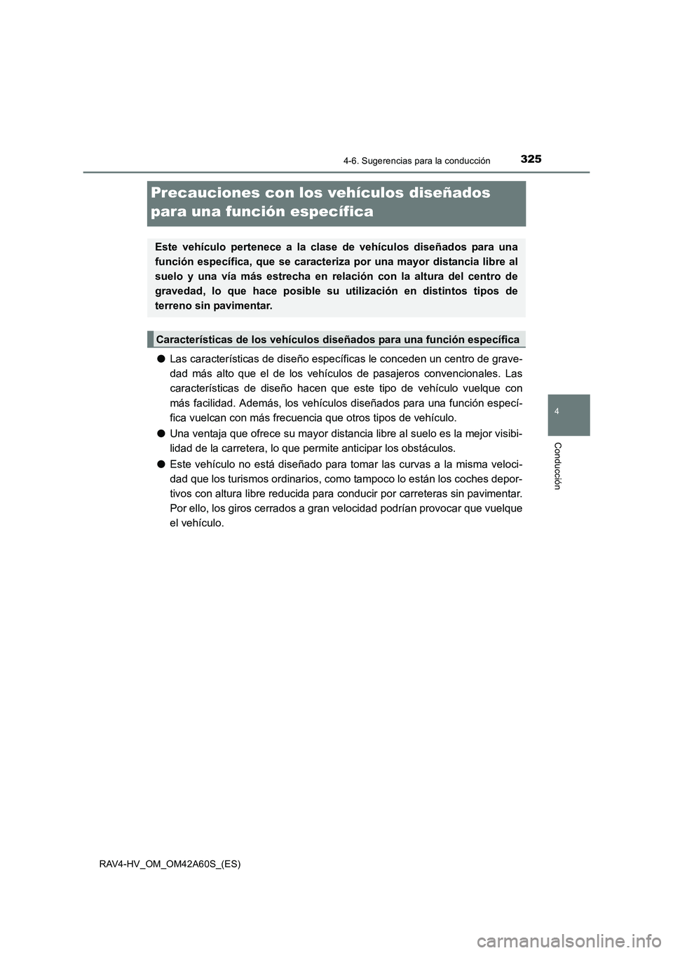 TOYOTA RAV4 HYBRID 2016 Manual del propietario (in Spanish) 325
4
4-6. Sugerencias para la conducción
Conducción
RAV4-HV_OM_OM42A60S_(ES)
Precauciones con los vehículos diseñados
para una función específica
●Las características de diseño específica TOYOTA RAV4 HYBRID 2016 Manual del propietario (in Spanish) 325
4
4-6. Sugerencias para la conducción
Conducción
RAV4-HV_OM_OM42A60S_(ES)
Precauciones con los vehículos diseñados
para una función específica
●Las características de diseño específica