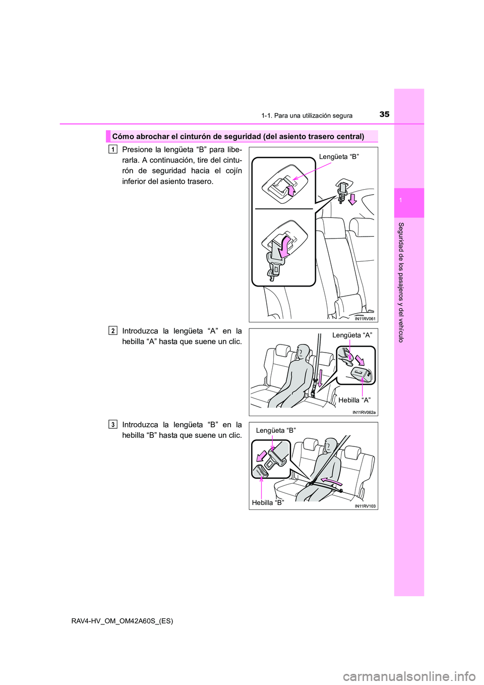 TOYOTA RAV4 HYBRID 2016 Manual del propietario (in Spanish) 351-1. Para una utilización segura
1
RAV4-HV_OM_OM42A60S_(ES)
Seguridad de los pasajeros y del vehículo
Presione la lengüeta “B” para libe-
rarla. A continuación, tire del cintu-
rón de segur TOYOTA RAV4 HYBRID 2016 Manual del propietario (in Spanish) 351-1. Para una utilización segura
1
RAV4-HV_OM_OM42A60S_(ES)
Seguridad de los pasajeros y del vehículo
Presione la lengüeta “B” para libe-
rarla. A continuación, tire del cintu-
rón de segur