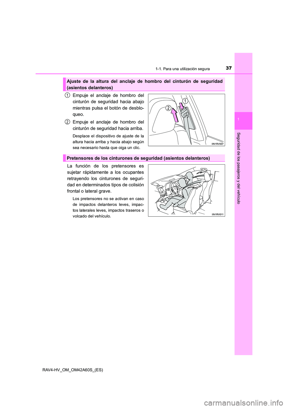 TOYOTA RAV4 HYBRID 2016 Manual del propietario (in Spanish) 371-1. Para una utilización segura
1
RAV4-HV_OM_OM42A60S_(ES)
Seguridad de los pasajeros y del vehículo
Empuje el anclaje de hombro del
cinturón de seguridad hacia abajo
mientras pulsa el botón de TOYOTA RAV4 HYBRID 2016 Manual del propietario (in Spanish) 371-1. Para una utilización segura
1
RAV4-HV_OM_OM42A60S_(ES)
Seguridad de los pasajeros y del vehículo
Empuje el anclaje de hombro del
cinturón de seguridad hacia abajo
mientras pulsa el botón de