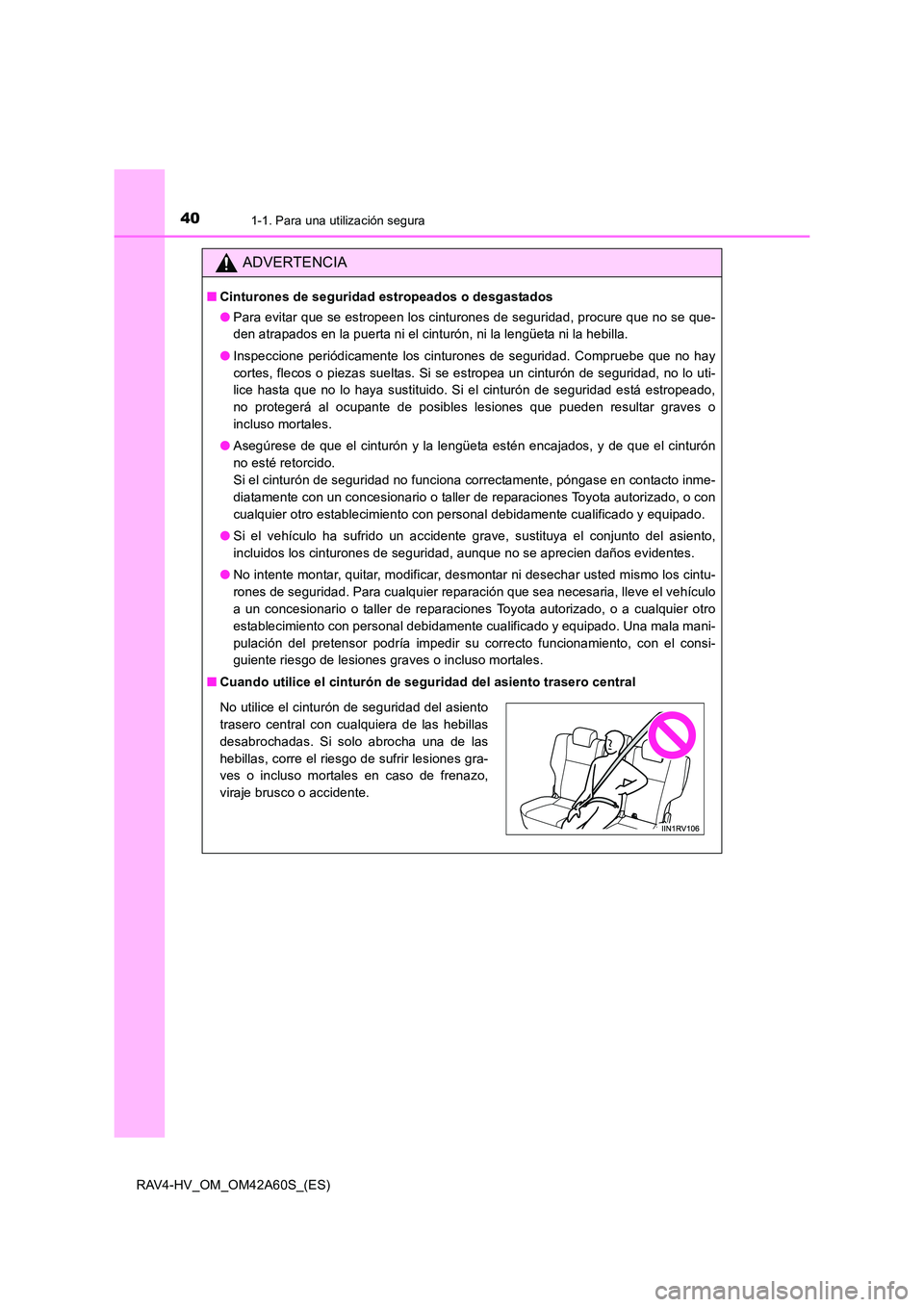 TOYOTA RAV4 HYBRID 2016 Manual del propietario (in Spanish) 401-1. Para una utilización segura
RAV4-HV_OM_OM42A60S_(ES)
ADVERTENCIA
■Cinturones de seguridad estropeados o desgastados
●Para evitar que se estropeen los cinturones de seguridad, procure que n TOYOTA RAV4 HYBRID 2016 Manual del propietario (in Spanish) 401-1. Para una utilización segura
RAV4-HV_OM_OM42A60S_(ES)
ADVERTENCIA
■Cinturones de seguridad estropeados o desgastados
●Para evitar que se estropeen los cinturones de seguridad, procure que n