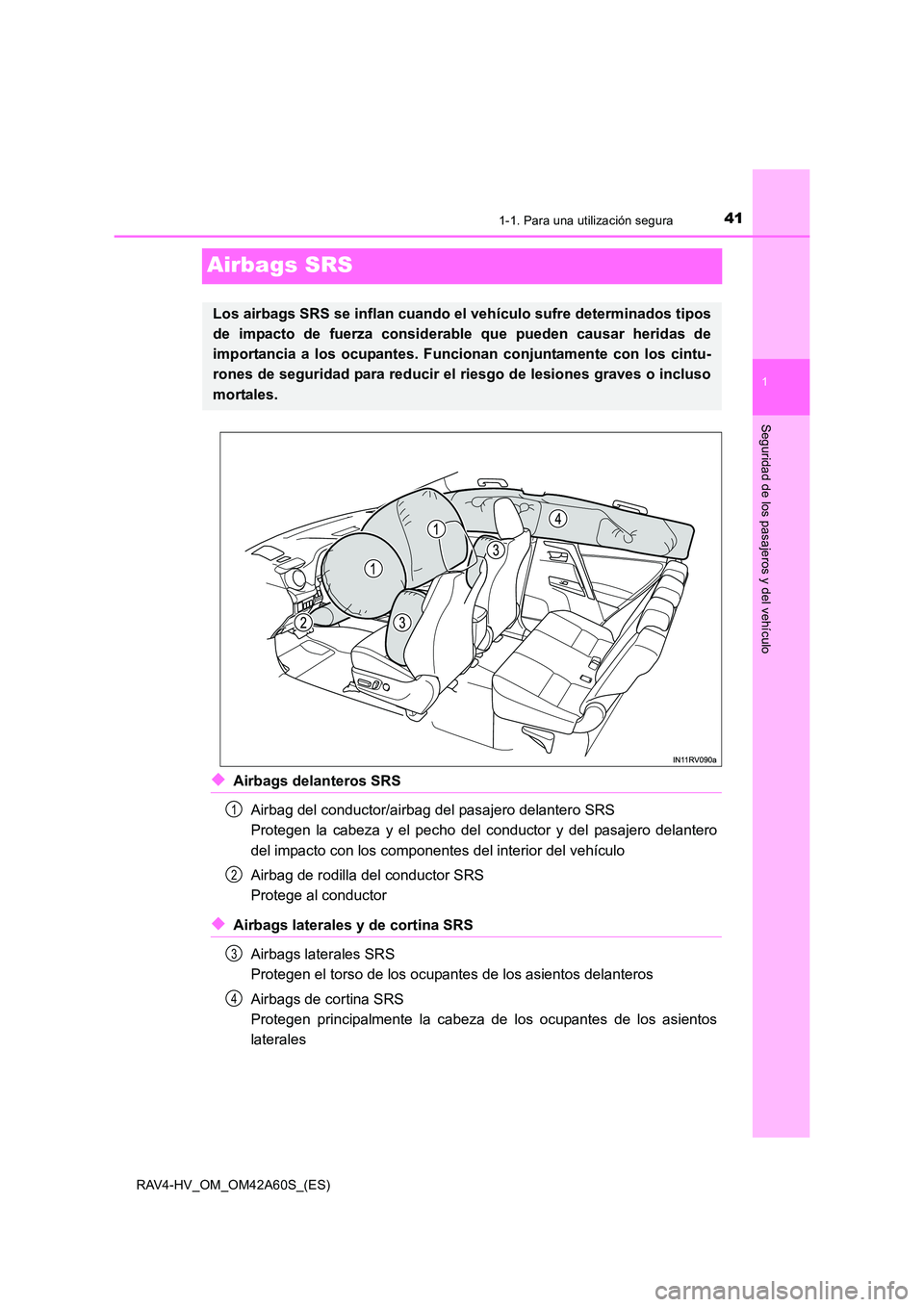 TOYOTA RAV4 HYBRID 2016 Manual del propietario (in Spanish) 411-1. Para una utilización segura
1
Seguridad de los pasajeros y del vehículo
RAV4-HV_OM_OM42A60S_(ES)
Airbags SRS
◆Airbags delanteros SRSAirbag del conductor/airbag del pasajero delantero SRS
P TOYOTA RAV4 HYBRID 2016 Manual del propietario (in Spanish) 411-1. Para una utilización segura
1
Seguridad de los pasajeros y del vehículo
RAV4-HV_OM_OM42A60S_(ES)
Airbags SRS
◆Airbags delanteros SRSAirbag del conductor/airbag del pasajero delantero SRS
P