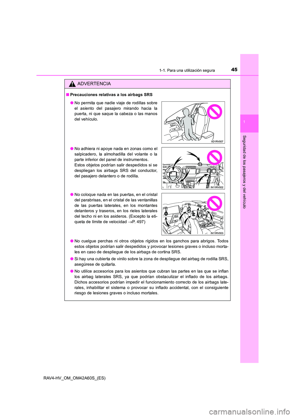 TOYOTA RAV4 HYBRID 2016 Manual del propietario (in Spanish) 451-1. Para una utilización segura
1
RAV4-HV_OM_OM42A60S_(ES)
Seguridad de los pasajeros y del vehículo
ADVERTENCIA
■Precauciones relativas a los airbags SRS
●No cuelgue perchas ni otros objetos TOYOTA RAV4 HYBRID 2016 Manual del propietario (in Spanish) 451-1. Para una utilización segura
1
RAV4-HV_OM_OM42A60S_(ES)
Seguridad de los pasajeros y del vehículo
ADVERTENCIA
■Precauciones relativas a los airbags SRS
●No cuelgue perchas ni otros objetos