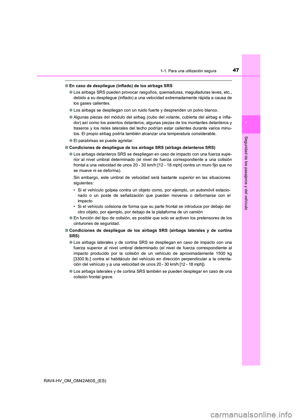 TOYOTA RAV4 HYBRID 2016 Manual del propietario (in Spanish) 471-1. Para una utilización segura
1
RAV4-HV_OM_OM42A60S_(ES)
Seguridad de los pasajeros y del vehículo
■En caso de despliegue (inflado) de los airbags SRS
●Los airbags SRS pueden provocar rasgu TOYOTA RAV4 HYBRID 2016 Manual del propietario (in Spanish) 471-1. Para una utilización segura
1
RAV4-HV_OM_OM42A60S_(ES)
Seguridad de los pasajeros y del vehículo
■En caso de despliegue (inflado) de los airbags SRS
●Los airbags SRS pueden provocar rasgu