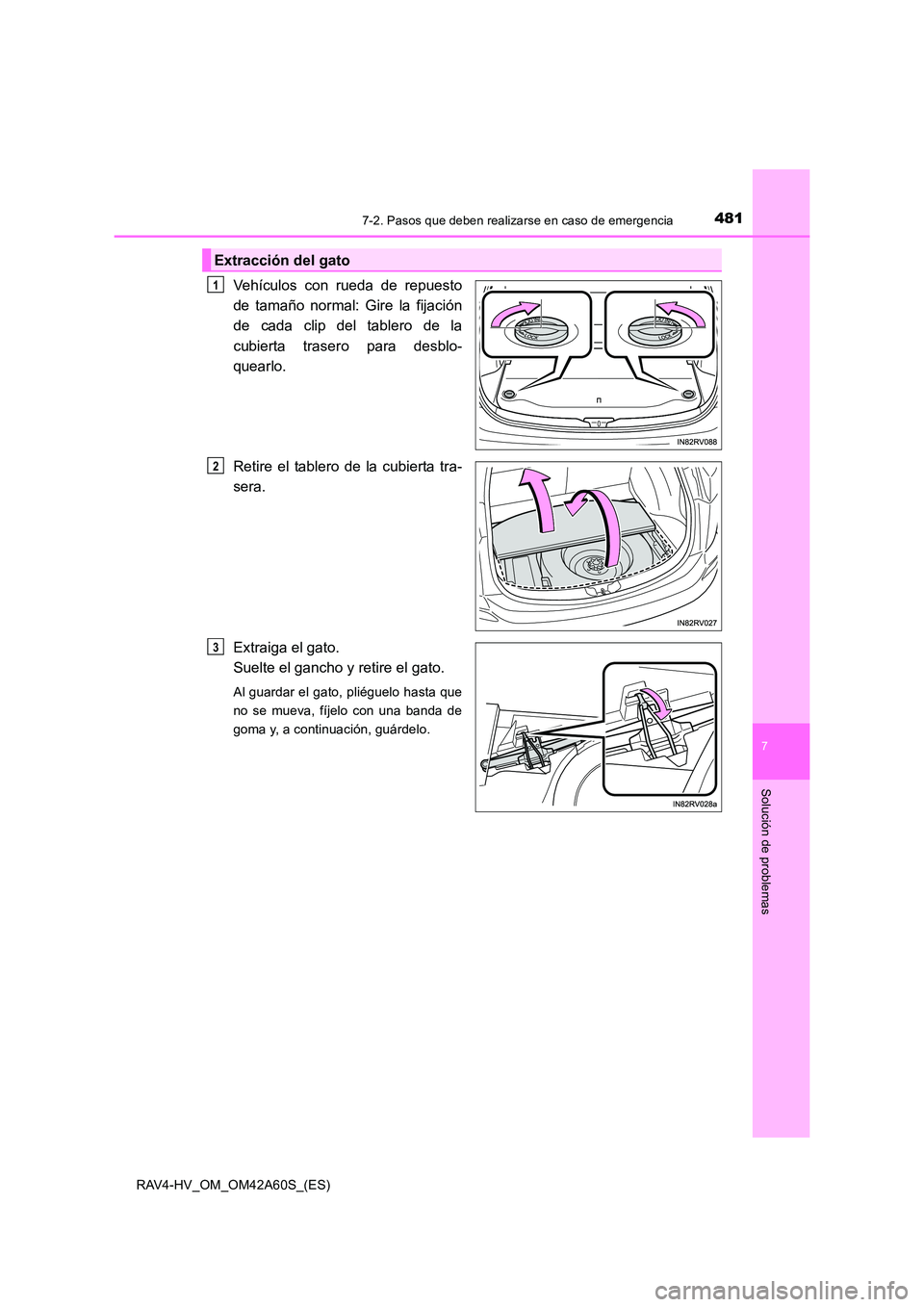 TOYOTA RAV4 HYBRID 2016 Manual del propietario (in Spanish) 4817-2. Pasos que deben realizarse en caso de emergencia
RAV4-HV_OM_OM42A60S_(ES)
7
Solución de problemas
Vehículos con rueda de repuesto
de tamaño normal: Gire la fijación
de cada clip del tabler TOYOTA RAV4 HYBRID 2016 Manual del propietario (in Spanish) 4817-2. Pasos que deben realizarse en caso de emergencia
RAV4-HV_OM_OM42A60S_(ES)
7
Solución de problemas
Vehículos con rueda de repuesto
de tamaño normal: Gire la fijación
de cada clip del tabler