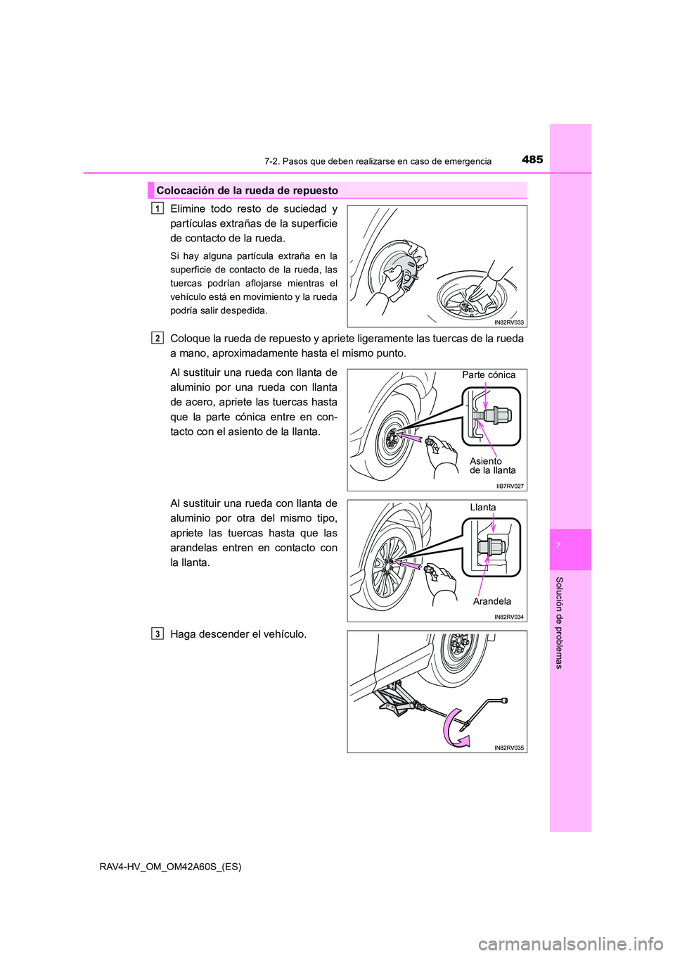 TOYOTA RAV4 HYBRID 2016 Manual del propietario (in Spanish) 4857-2. Pasos que deben realizarse en caso de emergencia
RAV4-HV_OM_OM42A60S_(ES)
7
Solución de problemas
Elimine todo resto de suciedad y
partículas extrañas de la superficie
de contacto de la rue TOYOTA RAV4 HYBRID 2016 Manual del propietario (in Spanish) 4857-2. Pasos que deben realizarse en caso de emergencia
RAV4-HV_OM_OM42A60S_(ES)
7
Solución de problemas
Elimine todo resto de suciedad y
partículas extrañas de la superficie
de contacto de la rue