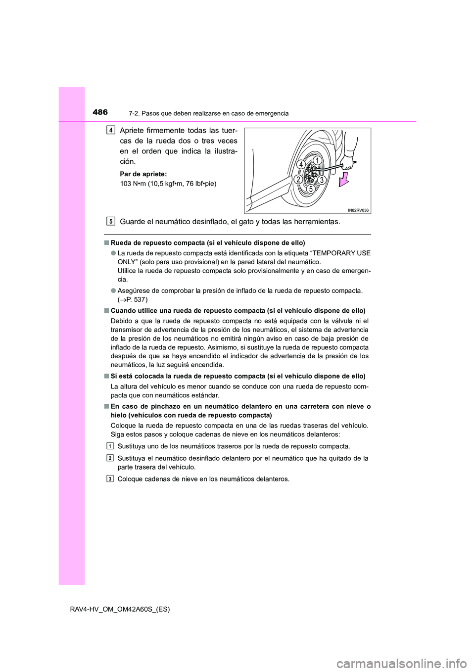 TOYOTA RAV4 HYBRID 2016 Manual del propietario (in Spanish) 4867-2. Pasos que deben realizarse en caso de emergencia
RAV4-HV_OM_OM42A60S_(ES)
Apriete firmemente todas las tuer-
cas de la rueda dos o tres veces
en el orden que indica la ilustra-
ción.
Par de a TOYOTA RAV4 HYBRID 2016 Manual del propietario (in Spanish) 4867-2. Pasos que deben realizarse en caso de emergencia
RAV4-HV_OM_OM42A60S_(ES)
Apriete firmemente todas las tuer-
cas de la rueda dos o tres veces
en el orden que indica la ilustra-
ción.
Par de a