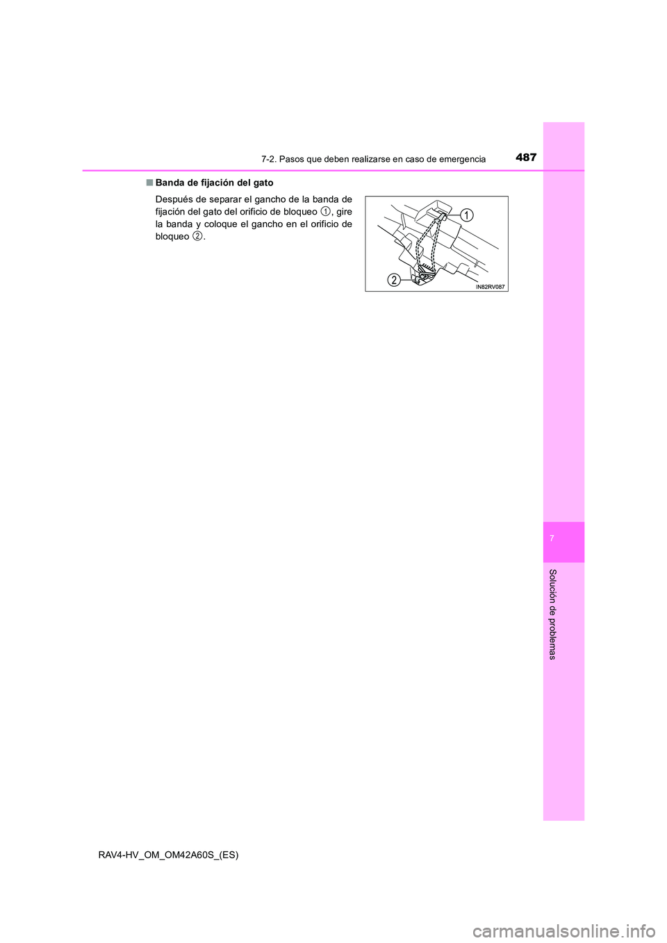TOYOTA RAV4 HYBRID 2016 Manual del propietario (in Spanish) 4877-2. Pasos que deben realizarse en caso de emergencia
RAV4-HV_OM_OM42A60S_(ES)
7
Solución de problemas
■Banda de fijación del gato
Después de separar el gancho de la banda de
fijación del gat TOYOTA RAV4 HYBRID 2016 Manual del propietario (in Spanish) 4877-2. Pasos que deben realizarse en caso de emergencia
RAV4-HV_OM_OM42A60S_(ES)
7
Solución de problemas
■Banda de fijación del gato
Después de separar el gancho de la banda de
fijación del gat
