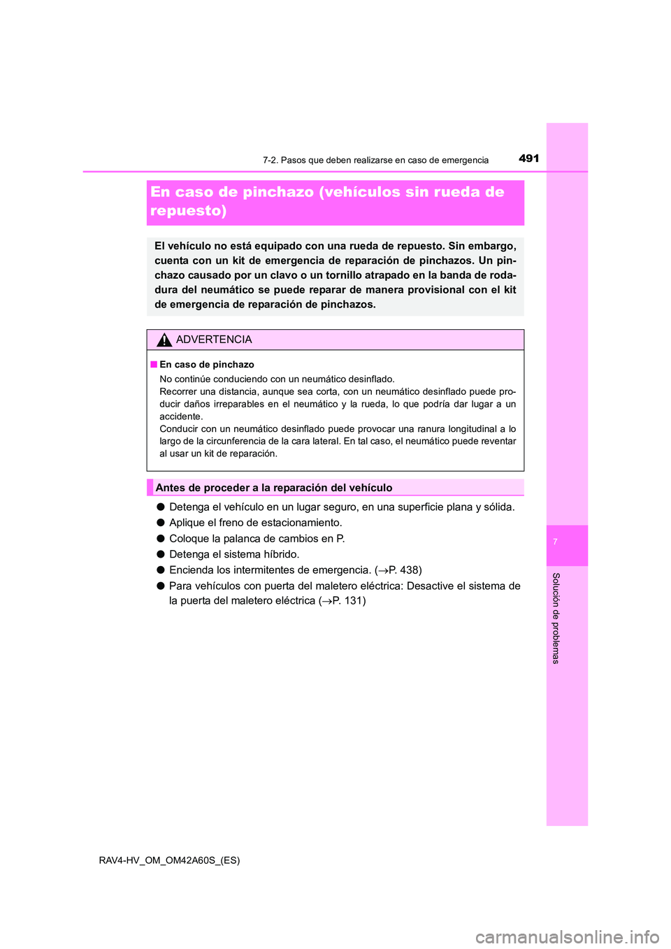 TOYOTA RAV4 HYBRID 2016  Manual del propietario (in Spanish) 4917-2. Pasos que deben realizarse en caso de emergencia
RAV4-HV_OM_OM42A60S_(ES)
7
Solución de problemas
En caso de pinchazo (vehículos sin rueda de 
repuesto)
●Detenga el vehículo en un lugar s