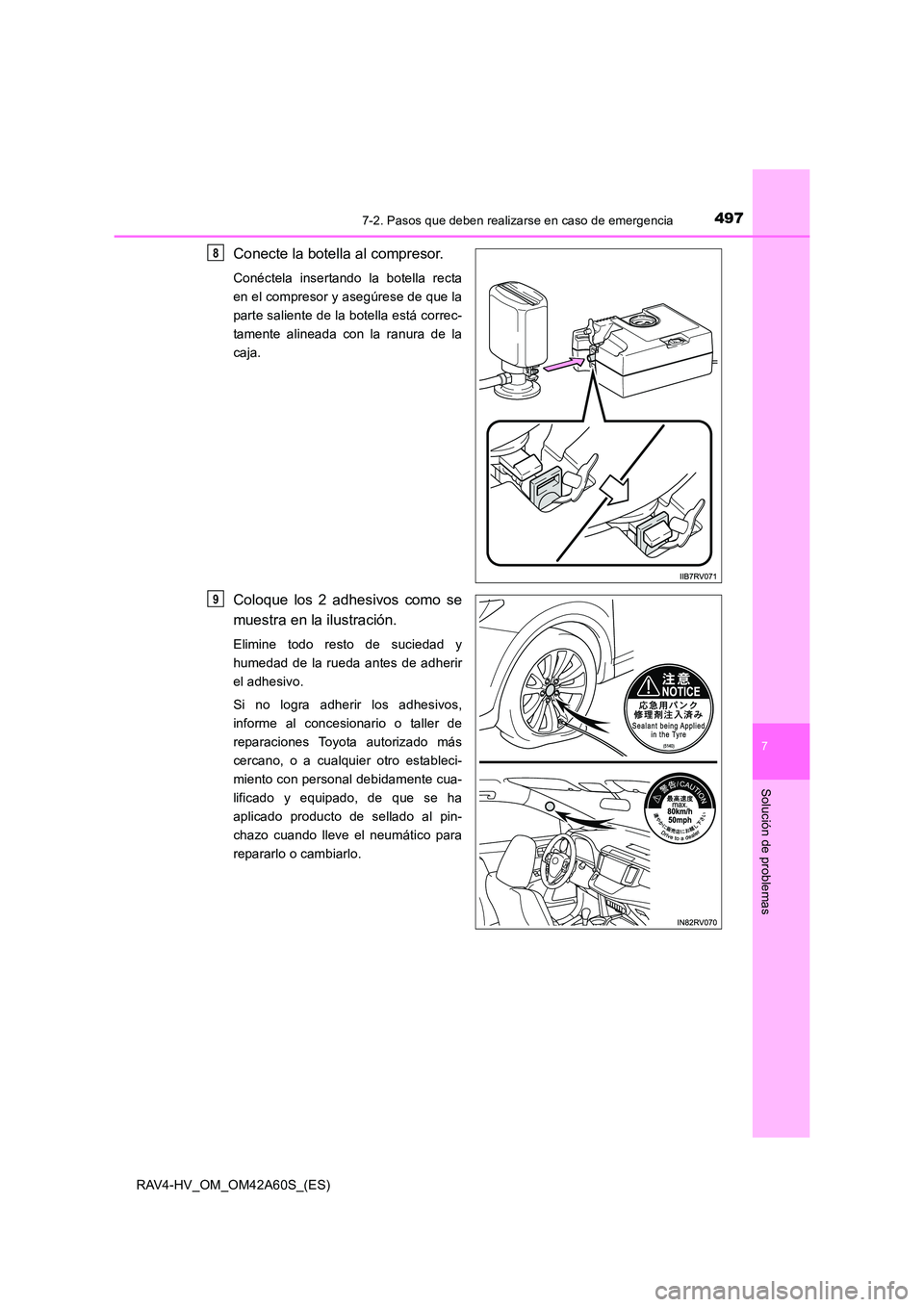 TOYOTA RAV4 HYBRID 2016  Manual del propietario (in Spanish) 4977-2. Pasos que deben realizarse en caso de emergencia
RAV4-HV_OM_OM42A60S_(ES)
7
Solución de problemas
Conecte la botella al compresor.
Conéctela insertando la botella recta
en el compresor y ase