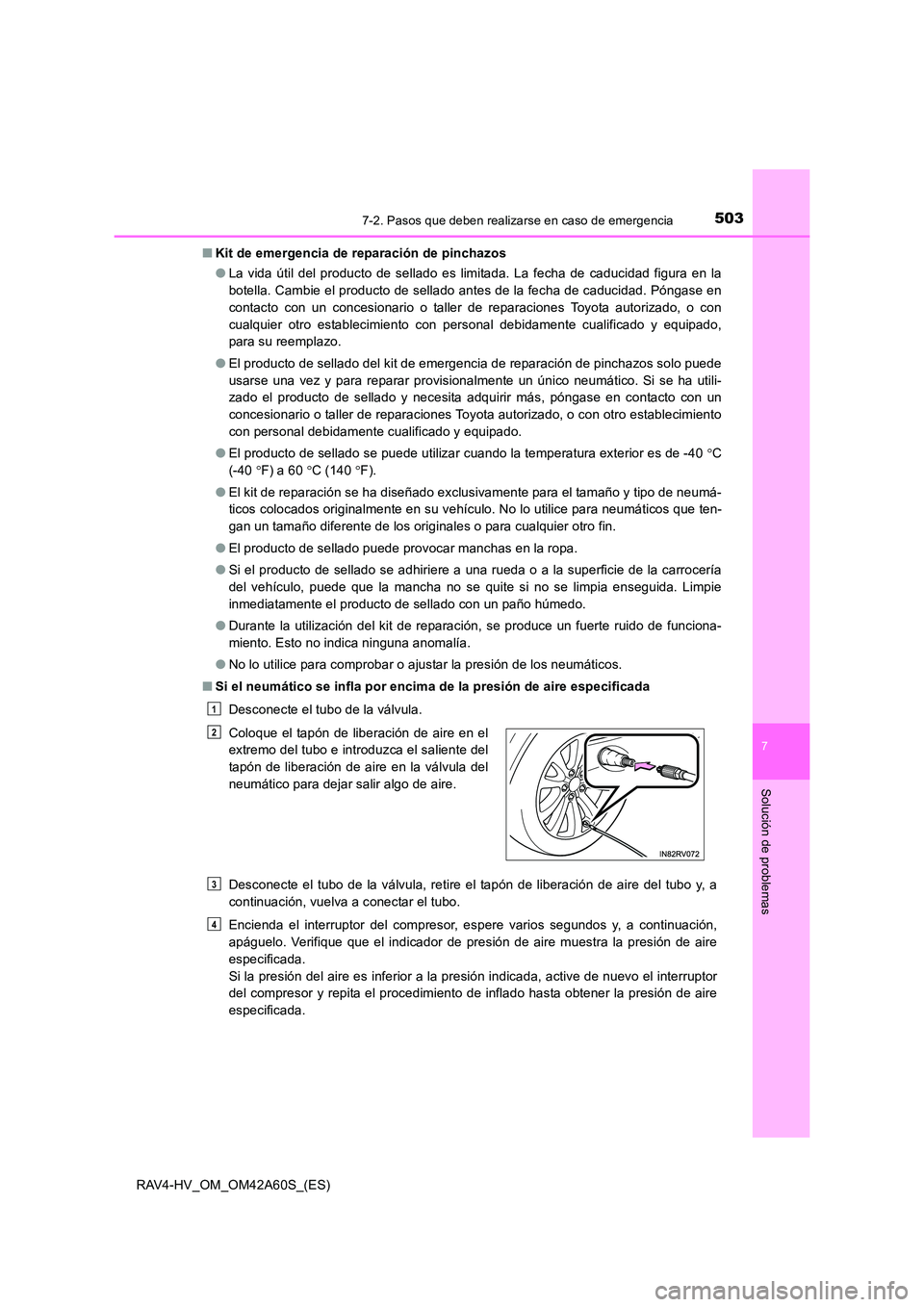 TOYOTA RAV4 HYBRID 2016 Manual del propietario (in Spanish) 5037-2. Pasos que deben realizarse en caso de emergencia
RAV4-HV_OM_OM42A60S_(ES)
7
Solución de problemas
■Kit de emergencia de reparación de pinchazos
●La vida útil del producto de sellado es TOYOTA RAV4 HYBRID 2016 Manual del propietario (in Spanish) 5037-2. Pasos que deben realizarse en caso de emergencia
RAV4-HV_OM_OM42A60S_(ES)
7
Solución de problemas
■Kit de emergencia de reparación de pinchazos
●La vida útil del producto de sellado es