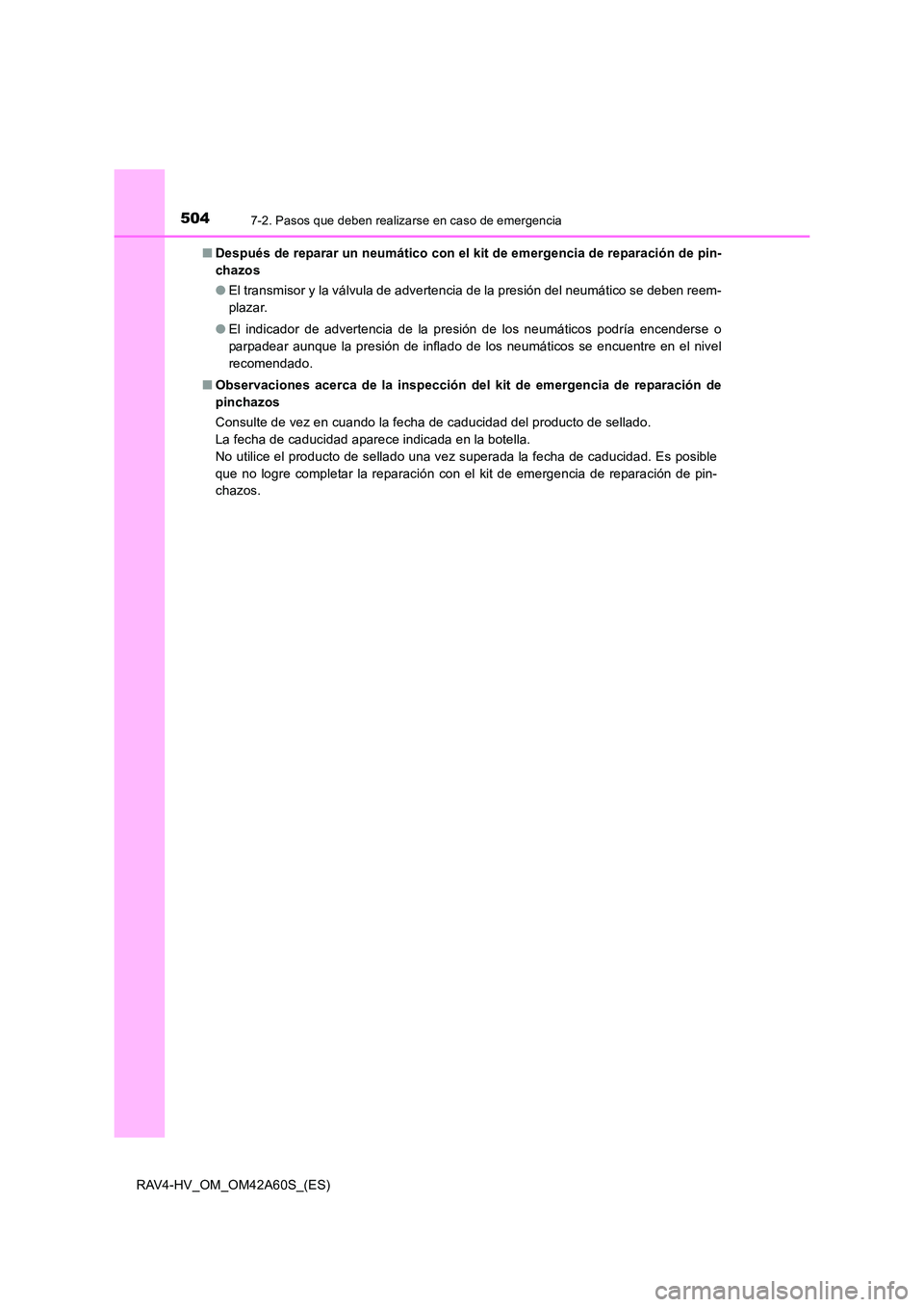 TOYOTA RAV4 HYBRID 2016 Manual del propietario (in Spanish) 5047-2. Pasos que deben realizarse en caso de emergencia
RAV4-HV_OM_OM42A60S_(ES)■
Después de reparar un neumático con el kit de emergencia de reparación de pin-
chazos
●El transmisor y la vál TOYOTA RAV4 HYBRID 2016 Manual del propietario (in Spanish) 5047-2. Pasos que deben realizarse en caso de emergencia
RAV4-HV_OM_OM42A60S_(ES)■
Después de reparar un neumático con el kit de emergencia de reparación de pin-
chazos
●El transmisor y la vál