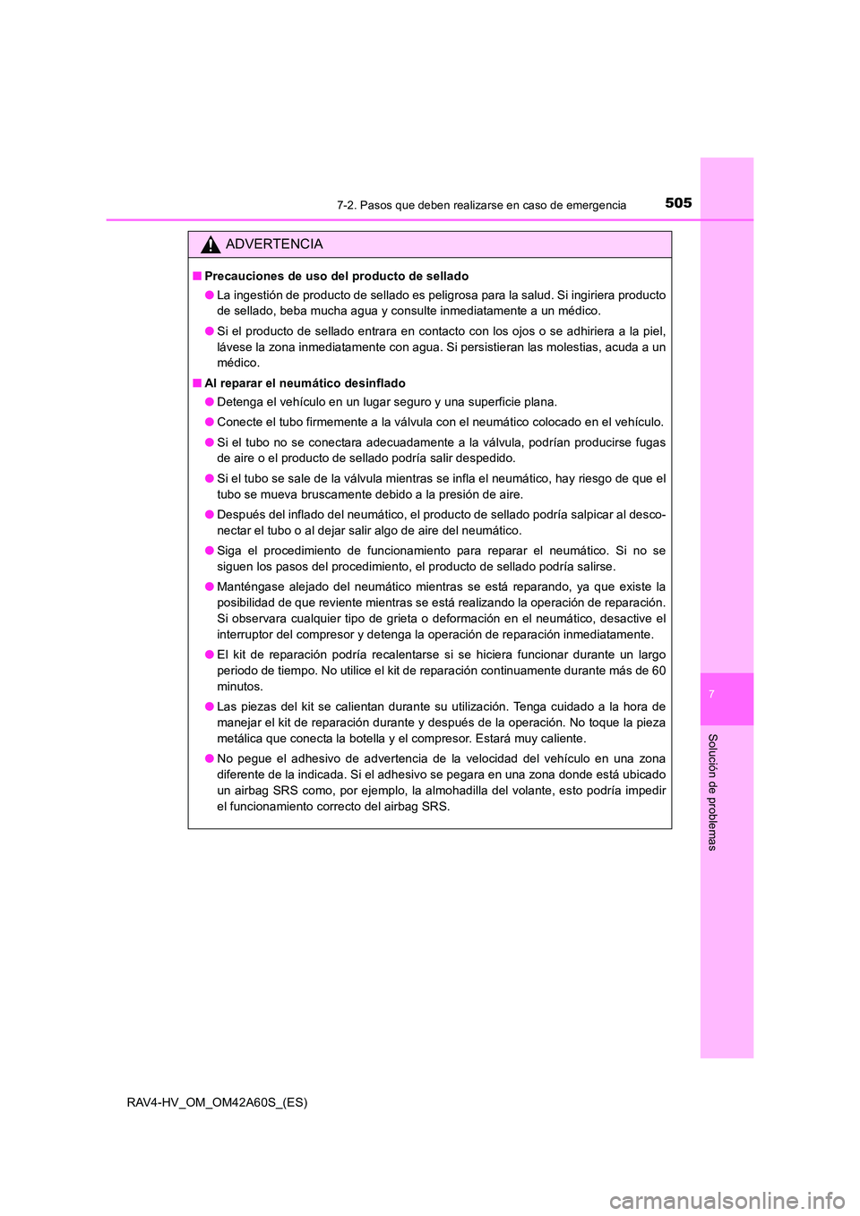 TOYOTA RAV4 HYBRID 2016 Manual del propietario (in Spanish) 5057-2. Pasos que deben realizarse en caso de emergencia
RAV4-HV_OM_OM42A60S_(ES)
7
Solución de problemas
ADVERTENCIA
■Precauciones de uso del producto de sellado
●La ingestión de producto de se TOYOTA RAV4 HYBRID 2016 Manual del propietario (in Spanish) 5057-2. Pasos que deben realizarse en caso de emergencia
RAV4-HV_OM_OM42A60S_(ES)
7
Solución de problemas
ADVERTENCIA
■Precauciones de uso del producto de sellado
●La ingestión de producto de se
