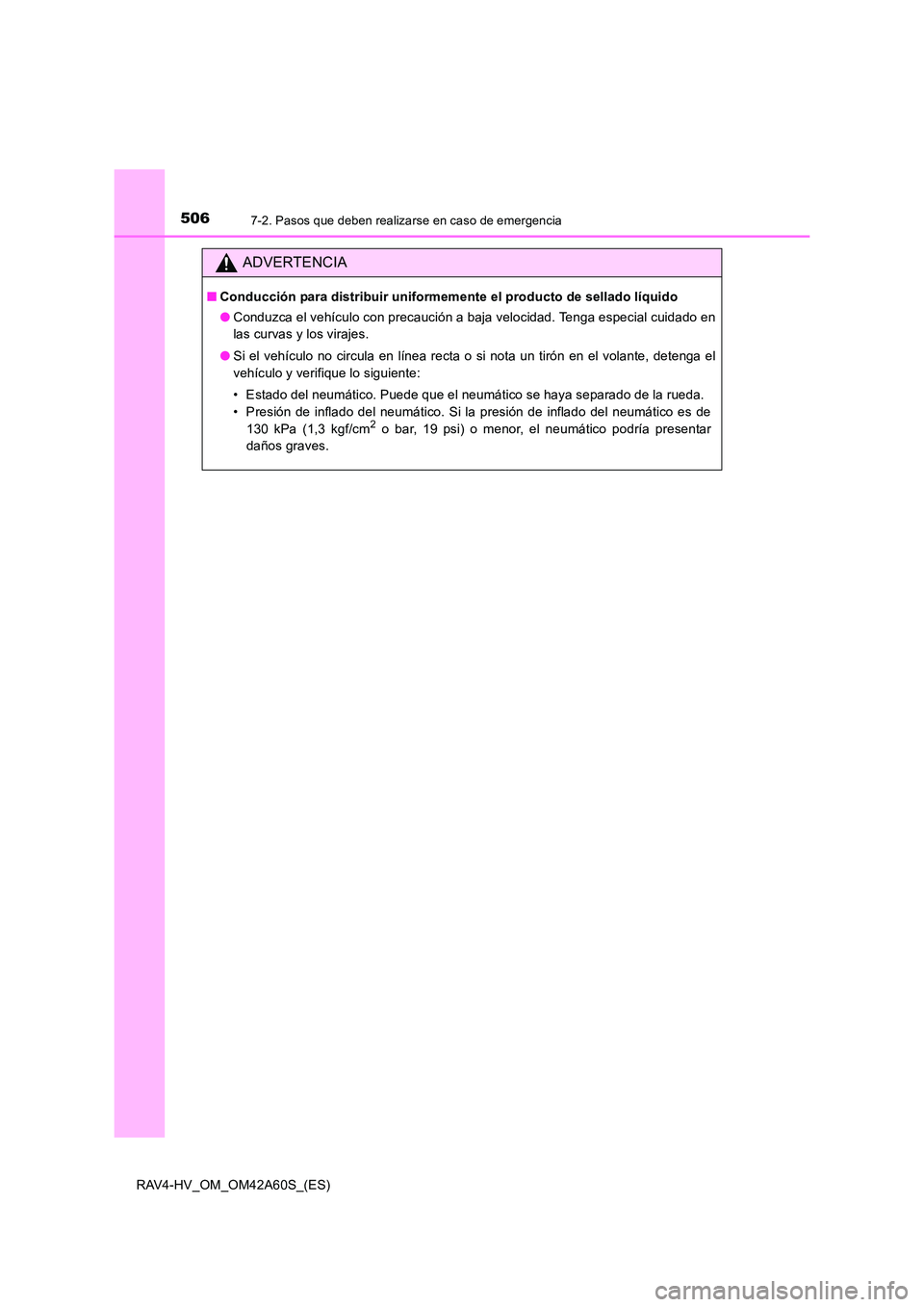 TOYOTA RAV4 HYBRID 2016 Manual del propietario (in Spanish) 5067-2. Pasos que deben realizarse en caso de emergencia
RAV4-HV_OM_OM42A60S_(ES)
ADVERTENCIA
■Conducción para distribuir uniformemente el producto de sellado líquido
●Conduzca el vehículo con TOYOTA RAV4 HYBRID 2016 Manual del propietario (in Spanish) 5067-2. Pasos que deben realizarse en caso de emergencia
RAV4-HV_OM_OM42A60S_(ES)
ADVERTENCIA
■Conducción para distribuir uniformemente el producto de sellado líquido
●Conduzca el vehículo con
