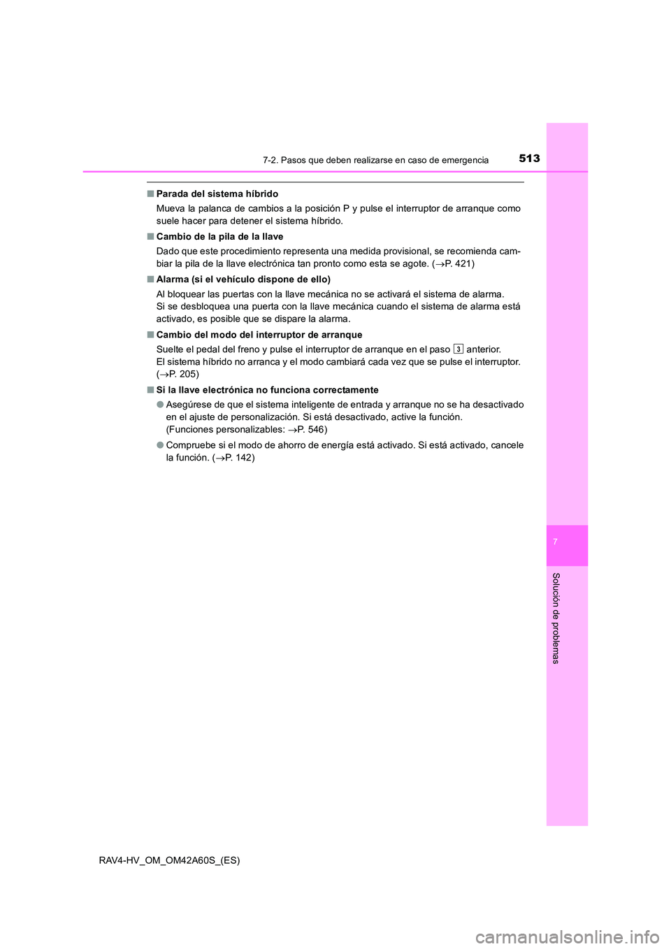 TOYOTA RAV4 HYBRID 2016 Manual del propietario (in Spanish) 5137-2. Pasos que deben realizarse en caso de emergencia
RAV4-HV_OM_OM42A60S_(ES)
7
Solución de problemas
■Parada del sistema híbrido
Mueva la palanca de cambios a la posición P y pulse el interr TOYOTA RAV4 HYBRID 2016 Manual del propietario (in Spanish) 5137-2. Pasos que deben realizarse en caso de emergencia
RAV4-HV_OM_OM42A60S_(ES)
7
Solución de problemas
■Parada del sistema híbrido
Mueva la palanca de cambios a la posición P y pulse el interr