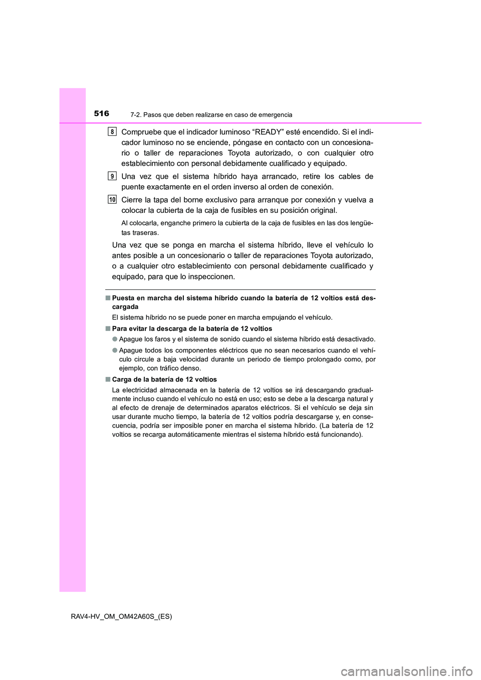 TOYOTA RAV4 HYBRID 2016 Manual del propietario (in Spanish) 5167-2. Pasos que deben realizarse en caso de emergencia
RAV4-HV_OM_OM42A60S_(ES)
Compruebe que el indicador luminoso “READY” esté encendido. Si el indi-
cador luminoso no se enciende, póngase e TOYOTA RAV4 HYBRID 2016 Manual del propietario (in Spanish) 5167-2. Pasos que deben realizarse en caso de emergencia
RAV4-HV_OM_OM42A60S_(ES)
Compruebe que el indicador luminoso “READY” esté encendido. Si el indi-
cador luminoso no se enciende, póngase e