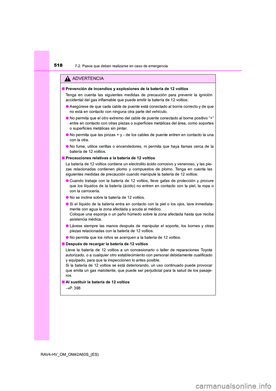 TOYOTA RAV4 HYBRID 2016 Manual del propietario (in Spanish) 5187-2. Pasos que deben realizarse en caso de emergencia
RAV4-HV_OM_OM42A60S_(ES)
ADVERTENCIA
■Prevención de incendios y explosiones de la batería de 12 voltios
Tenga en cuenta las siguientes medi TOYOTA RAV4 HYBRID 2016 Manual del propietario (in Spanish) 5187-2. Pasos que deben realizarse en caso de emergencia
RAV4-HV_OM_OM42A60S_(ES)
ADVERTENCIA
■Prevención de incendios y explosiones de la batería de 12 voltios
Tenga en cuenta las siguientes medi