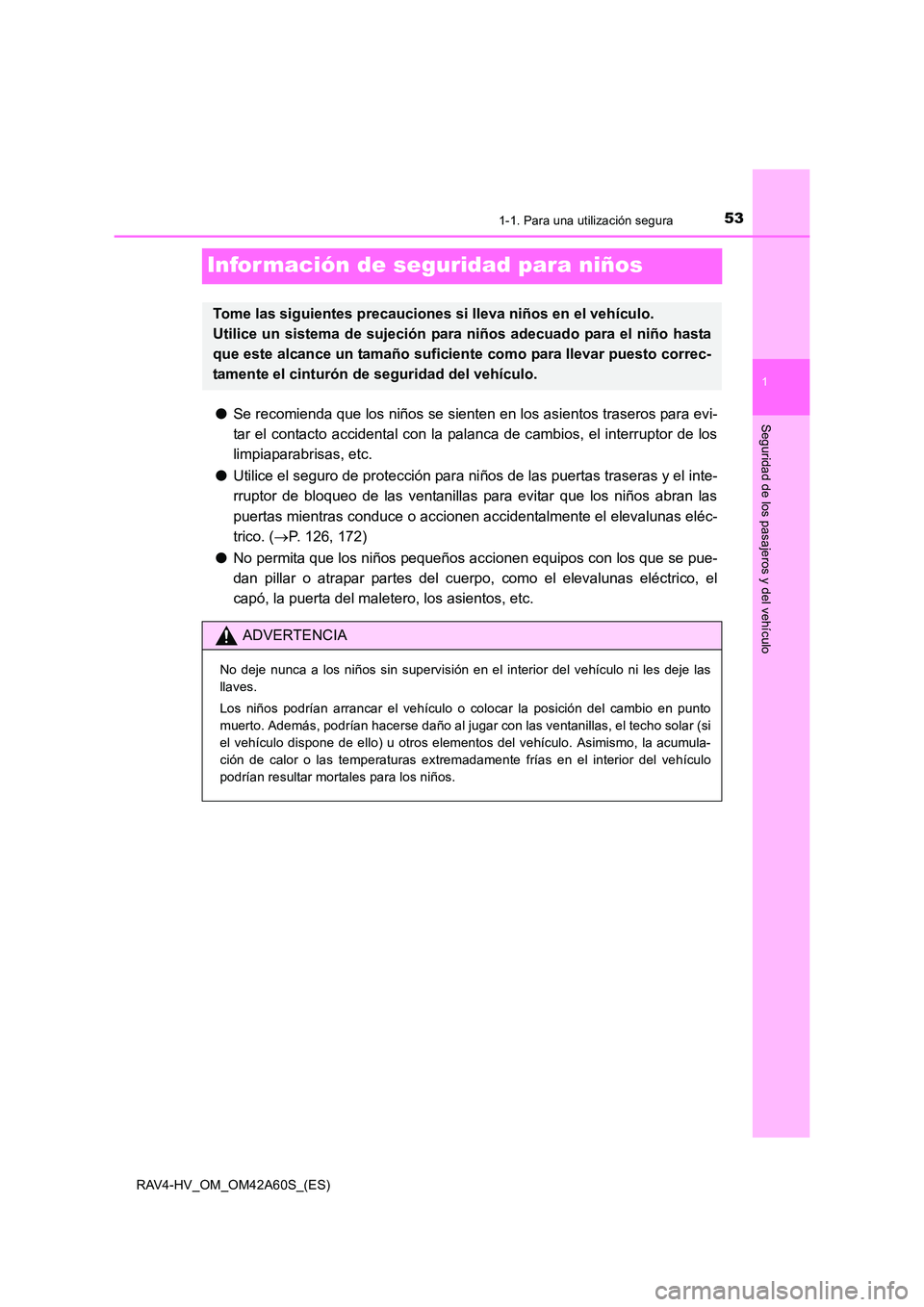 TOYOTA RAV4 HYBRID 2016 Manual del propietario (in Spanish) 531-1. Para una utilización segura
1
Seguridad de los pasajeros y del vehículo
RAV4-HV_OM_OM42A60S_(ES)
Infor mación de seguridad para niños
●Se recomienda que los niños se sienten en los asien TOYOTA RAV4 HYBRID 2016 Manual del propietario (in Spanish) 531-1. Para una utilización segura
1
Seguridad de los pasajeros y del vehículo
RAV4-HV_OM_OM42A60S_(ES)
Infor mación de seguridad para niños
●Se recomienda que los niños se sienten en los asien
