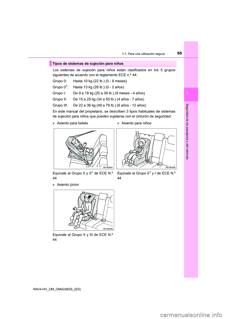 TOYOTA RAV4 HYBRID 2016 Manual del propietario (in Spanish) 551-1. Para una utilización segura
1
RAV4-HV_OM_OM42A60S_(ES)
Seguridad de los pasajeros y del vehículo
Los sistemas de sujeción para niños están clasificados en los 5 grupos
siguientes de acuerd TOYOTA RAV4 HYBRID 2016 Manual del propietario (in Spanish) 551-1. Para una utilización segura
1
RAV4-HV_OM_OM42A60S_(ES)
Seguridad de los pasajeros y del vehículo
Los sistemas de sujeción para niños están clasificados en los 5 grupos
siguientes de acuerd