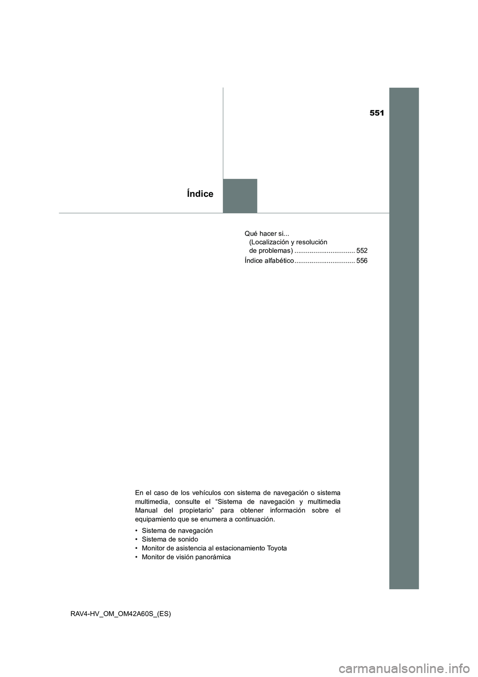 TOYOTA RAV4 HYBRID 2016 Manual del propietario (in Spanish) 551
Índice
RAV4-HV_OM_OM42A60S_(ES)Qué hacer si...
(Localización y resolución
de problemas) ................................ 552
Índice alfabético ................................ 556
En el ca TOYOTA RAV4 HYBRID 2016 Manual del propietario (in Spanish) 551
Índice
RAV4-HV_OM_OM42A60S_(ES)Qué hacer si...
(Localización y resolución
de problemas) ................................ 552
Índice alfabético ................................ 556
En el ca