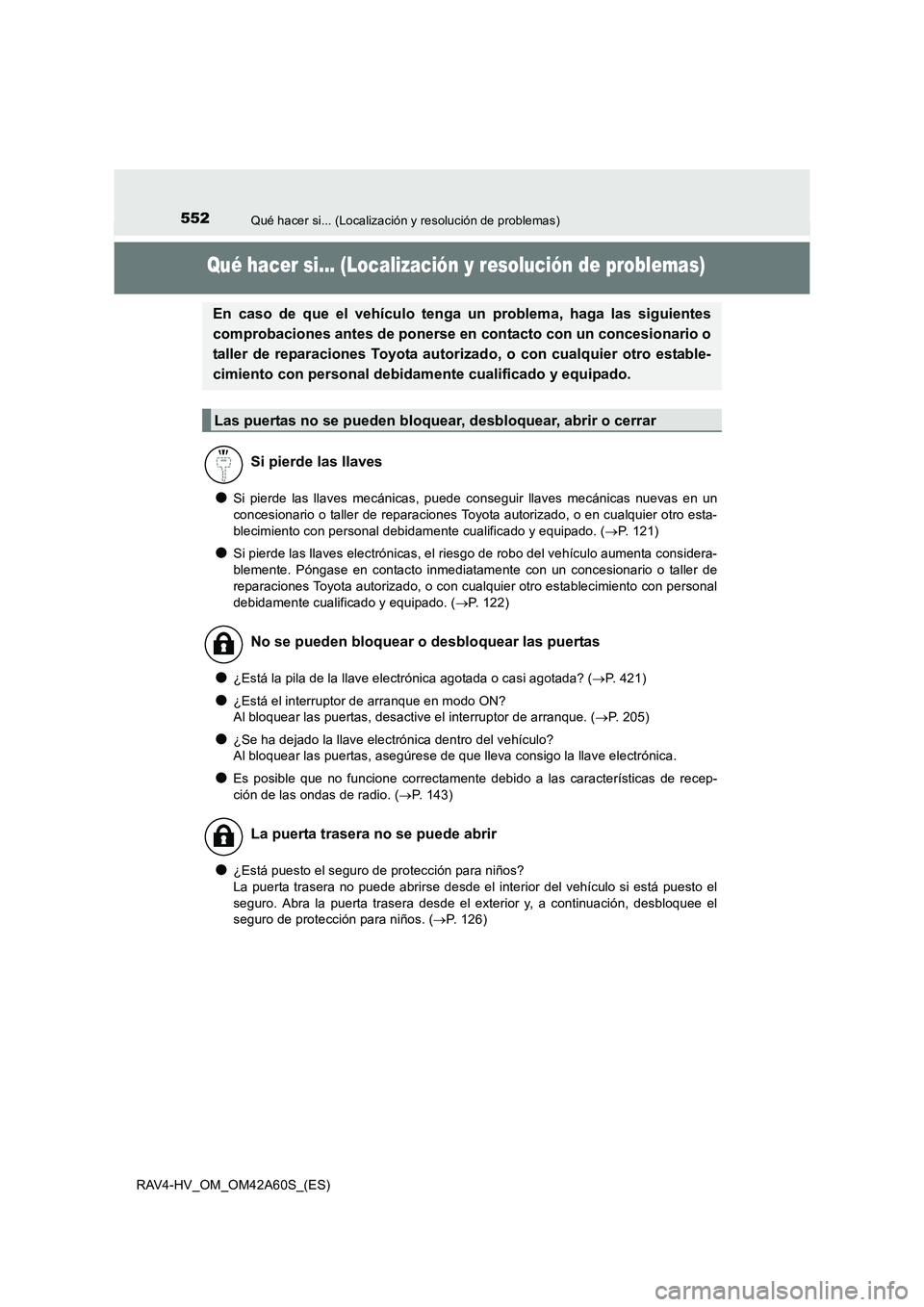 TOYOTA RAV4 HYBRID 2016 Manual del propietario (in Spanish) 552Qué hacer si... (Localización y resolución de problemas)
RAV4-HV_OM_OM42A60S_(ES)
Qué hacer si... (Localización y resolución de problemas)
●Si pierde las llaves mecánicas, puede conseguir TOYOTA RAV4 HYBRID 2016 Manual del propietario (in Spanish) 552Qué hacer si... (Localización y resolución de problemas)
RAV4-HV_OM_OM42A60S_(ES)
Qué hacer si... (Localización y resolución de problemas)
●Si pierde las llaves mecánicas, puede conseguir