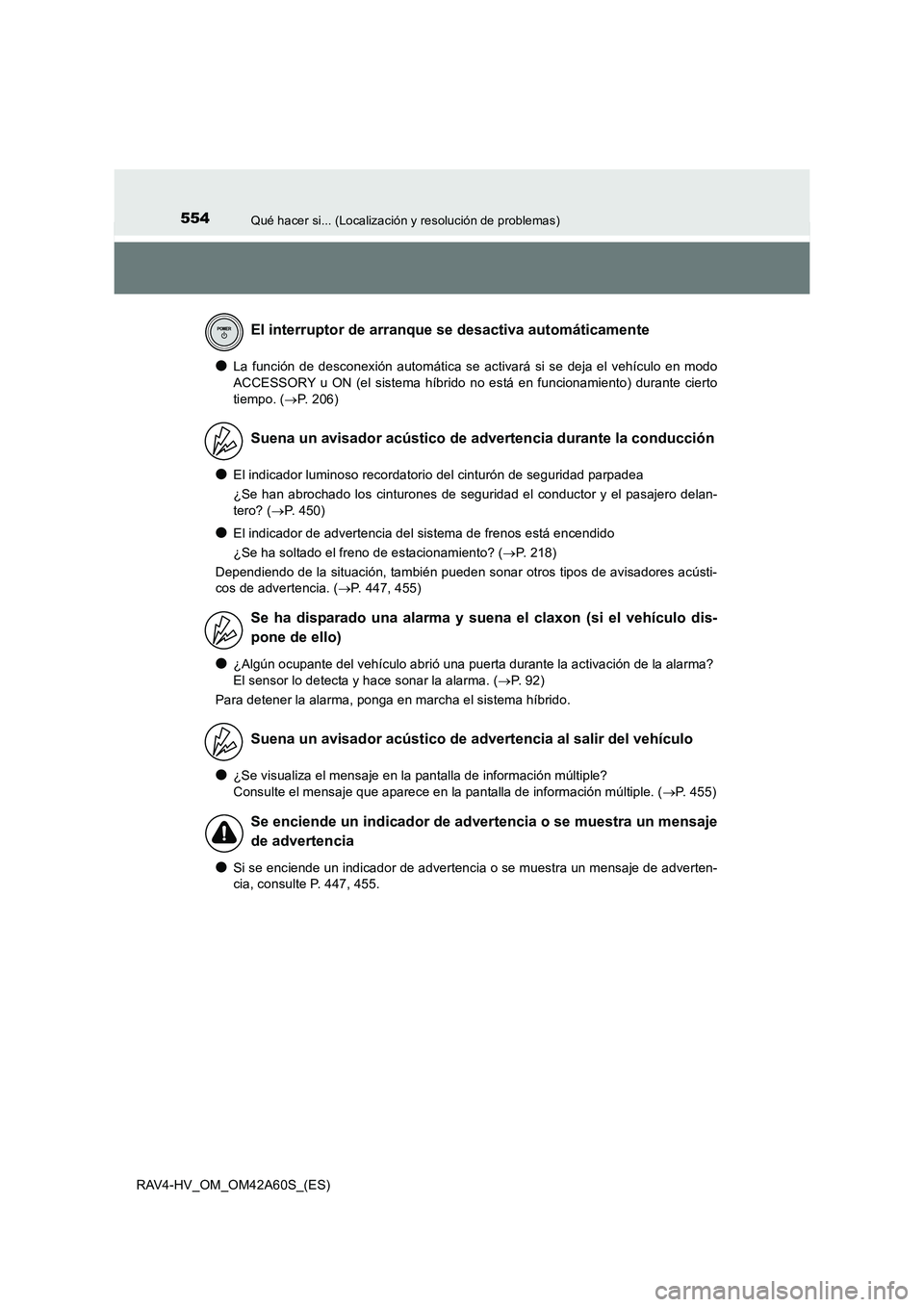 TOYOTA RAV4 HYBRID 2016 Manual del propietario (in Spanish) 554Qué hacer si... (Localización y resolución de problemas)
RAV4-HV_OM_OM42A60S_(ES)
●La función de desconexión automática se activará si se deja el vehículo en modo
ACCESSORY u ON (el siste TOYOTA RAV4 HYBRID 2016 Manual del propietario (in Spanish) 554Qué hacer si... (Localización y resolución de problemas)
RAV4-HV_OM_OM42A60S_(ES)
●La función de desconexión automática se activará si se deja el vehículo en modo
ACCESSORY u ON (el siste