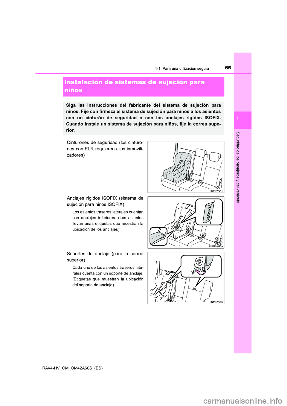 TOYOTA RAV4 HYBRID 2016 Manual del propietario (in Spanish) 651-1. Para una utilización segura
1
RAV4-HV_OM_OM42A60S_(ES)
Seguridad de los pasajeros y del vehículo
Instalación de sistemas de sujeción para
niños
Cinturones de seguridad (los cinturo-
nes c TOYOTA RAV4 HYBRID 2016 Manual del propietario (in Spanish) 651-1. Para una utilización segura
1
RAV4-HV_OM_OM42A60S_(ES)
Seguridad de los pasajeros y del vehículo
Instalación de sistemas de sujeción para
niños
Cinturones de seguridad (los cinturo-
nes c