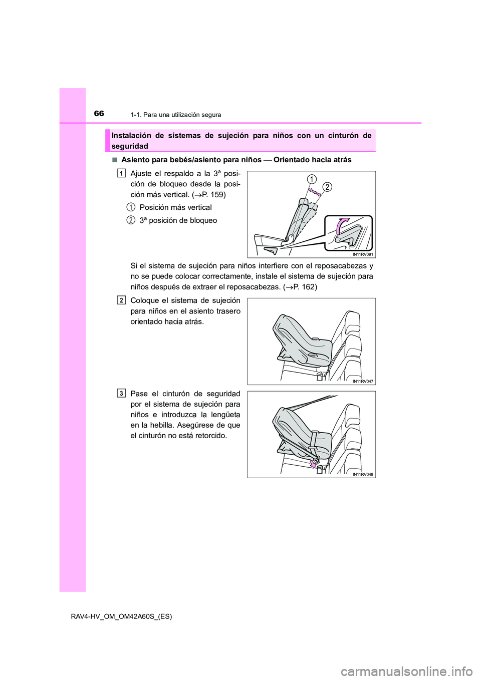 TOYOTA RAV4 HYBRID 2016 Manual del propietario (in Spanish) 661-1. Para una utilización segura
RAV4-HV_OM_OM42A60S_(ES)■
Asiento para bebés/asiento para niños
Orientado hacia atrás
Ajuste el respaldo a la 3ª posi-
ción de bloqueo desde la posi-
ci TOYOTA RAV4 HYBRID 2016 Manual del propietario (in Spanish) 661-1. Para una utilización segura
RAV4-HV_OM_OM42A60S_(ES)■
Asiento para bebés/asiento para niños
Orientado hacia atrás
Ajuste el respaldo a la 3ª posi-
ción de bloqueo desde la posi-
ci