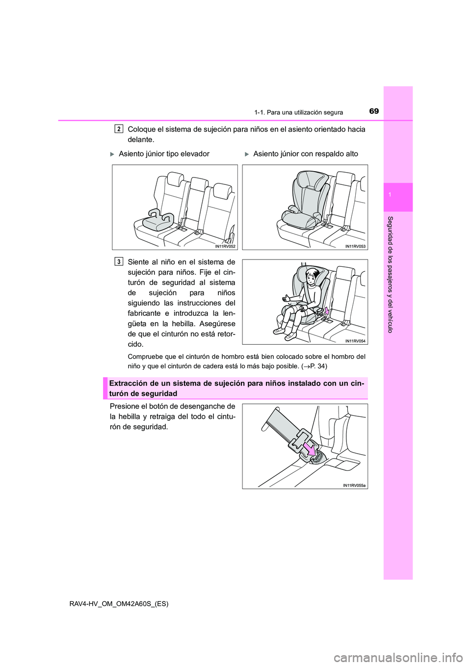 TOYOTA RAV4 HYBRID 2016 Manual del propietario (in Spanish) 691-1. Para una utilización segura
1
RAV4-HV_OM_OM42A60S_(ES)
Seguridad de los pasajeros y del vehículo
Coloque el sistema de sujeción para niños en el asiento orientado hacia
delante.
Siente al n TOYOTA RAV4 HYBRID 2016 Manual del propietario (in Spanish) 691-1. Para una utilización segura
1
RAV4-HV_OM_OM42A60S_(ES)
Seguridad de los pasajeros y del vehículo
Coloque el sistema de sujeción para niños en el asiento orientado hacia
delante.
Siente al n