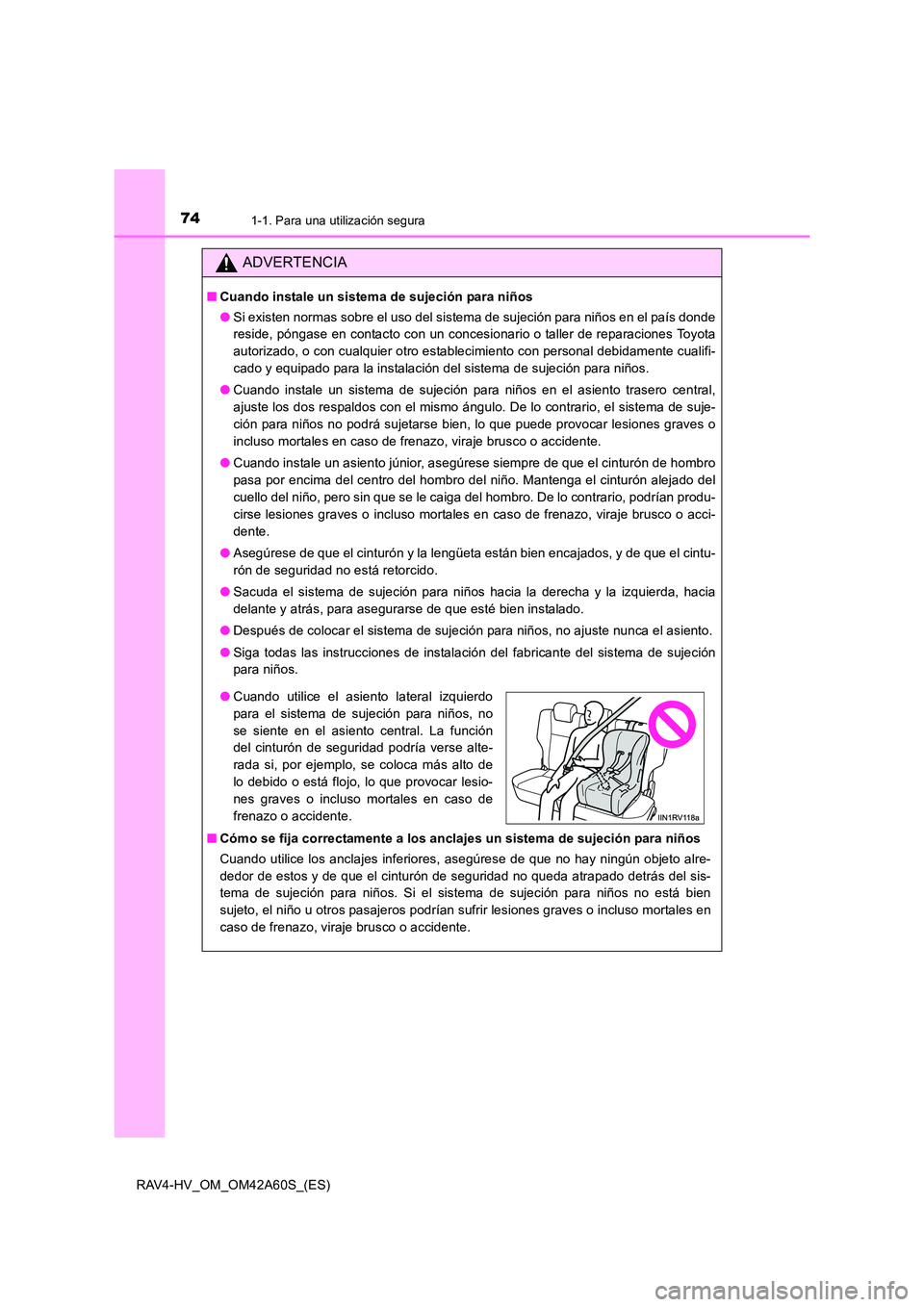 TOYOTA RAV4 HYBRID 2016 Manual del propietario (in Spanish) 741-1. Para una utilización segura
RAV4-HV_OM_OM42A60S_(ES)
ADVERTENCIA
■Cuando instale un sistema de sujeción para niños
●Si existen normas sobre el uso del sistema de sujeción para niños en TOYOTA RAV4 HYBRID 2016 Manual del propietario (in Spanish) 741-1. Para una utilización segura
RAV4-HV_OM_OM42A60S_(ES)
ADVERTENCIA
■Cuando instale un sistema de sujeción para niños
●Si existen normas sobre el uso del sistema de sujeción para niños en