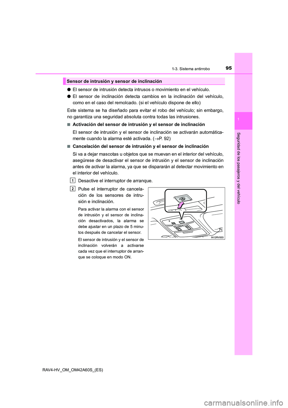 TOYOTA RAV4 HYBRID 2016 Manual del propietario (in Spanish) 951-3. Sistema antirrobo
1
RAV4-HV_OM_OM42A60S_(ES)
Seguridad de los pasajeros y del vehículo
●El sensor de intrusión detecta intrusos o movimiento en el vehículo.
● El sensor de inclinación d TOYOTA RAV4 HYBRID 2016 Manual del propietario (in Spanish) 951-3. Sistema antirrobo
1
RAV4-HV_OM_OM42A60S_(ES)
Seguridad de los pasajeros y del vehículo
●El sensor de intrusión detecta intrusos o movimiento en el vehículo.
● El sensor de inclinación d