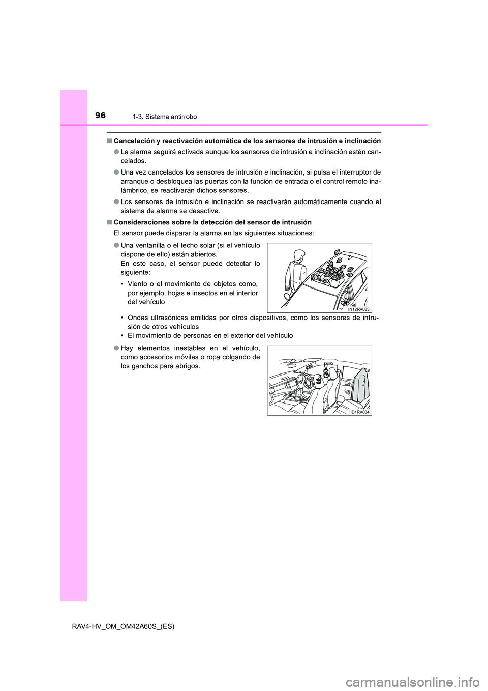 TOYOTA RAV4 HYBRID 2016 Manual del propietario (in Spanish) 961-3. Sistema antirrobo
RAV4-HV_OM_OM42A60S_(ES)
■Cancelación y reactivación automática de los sensores de intrusión e inclinación
●La alarma seguirá activada aunque los sensores de intrusi TOYOTA RAV4 HYBRID 2016 Manual del propietario (in Spanish) 961-3. Sistema antirrobo
RAV4-HV_OM_OM42A60S_(ES)
■Cancelación y reactivación automática de los sensores de intrusión e inclinación
●La alarma seguirá activada aunque los sensores de intrusi