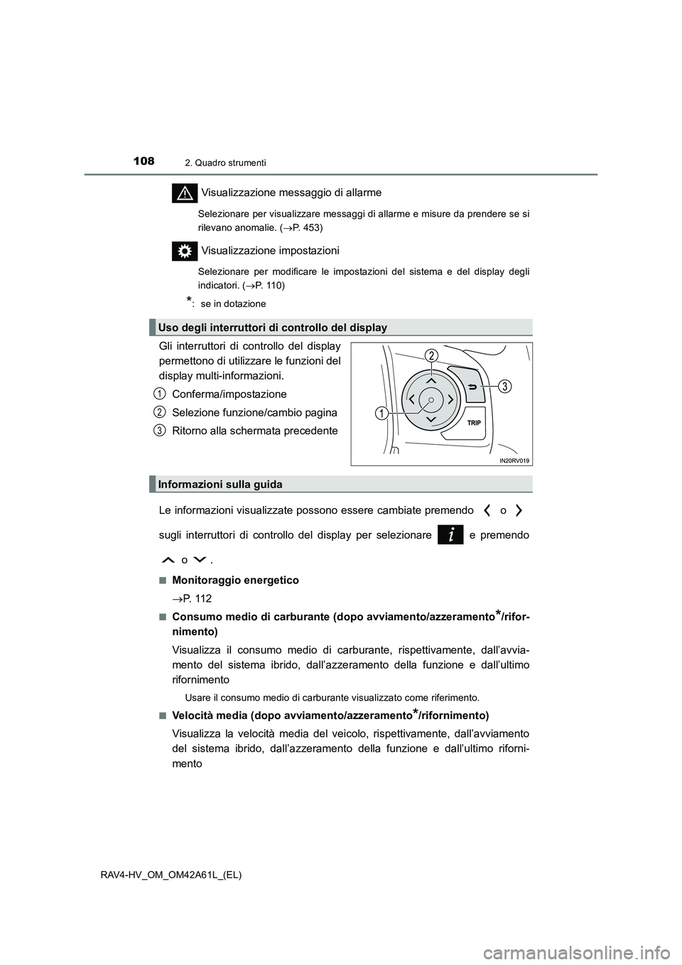 TOYOTA RAV4 HYBRID 2015 Manuale duso (in Italian) 1082. Quadro strumenti
RAV4-HV_OM_OM42A61L_(EL)
Visualizzazione messaggio di allarme
Selezionare per visualizzare messaggi di allarme e misure da prendere se si
rilevano anomalie. (→P. 453)
Visualiz TOYOTA RAV4 HYBRID 2015 Manuale duso (in Italian) 1082. Quadro strumenti
RAV4-HV_OM_OM42A61L_(EL)
Visualizzazione messaggio di allarme
Selezionare per visualizzare messaggi di allarme e misure da prendere se si
rilevano anomalie. (→P. 453)
Visualiz