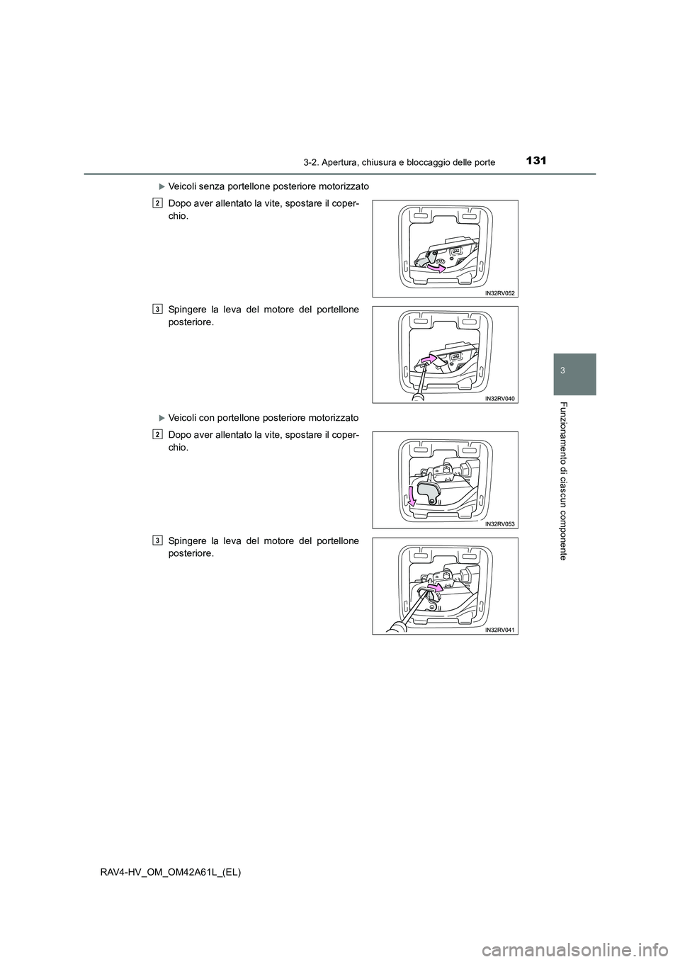 TOYOTA RAV4 HYBRID 2015  Manuale duso (in Italian) 1313-2. Apertura, chiusura e bloccaggio delle porte
3
Funzionamento di ciascun componente
RAV4-HV_OM_OM42A61L_(EL)
�XVeicoli senza portellone posteriore motorizzato
�XVeicoli con portellone posteriore