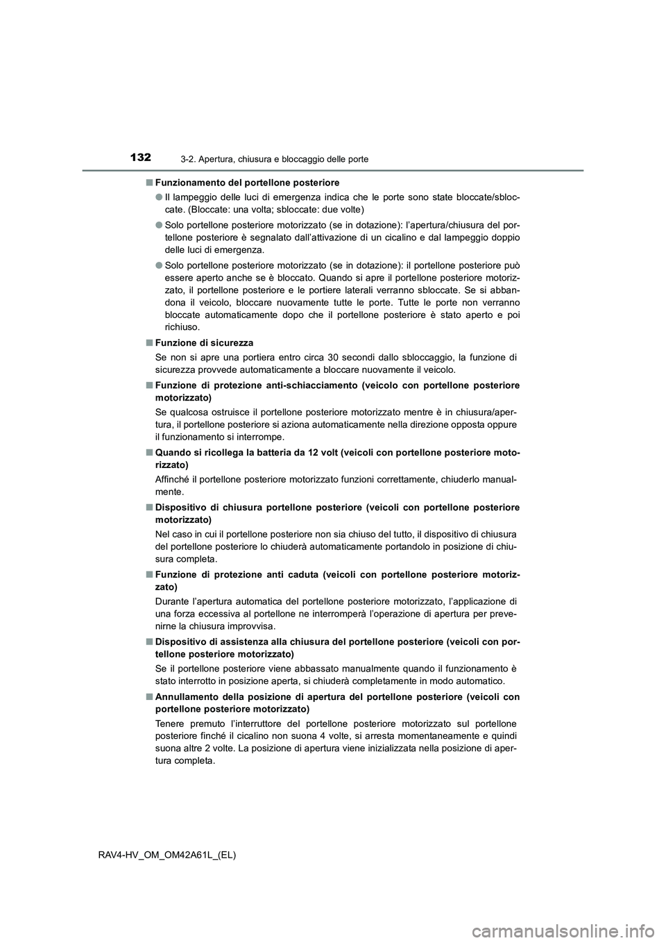TOYOTA RAV4 HYBRID 2015  Manuale duso (in Italian) 1323-2. Apertura, chiusura e bloccaggio delle porte
RAV4-HV_OM_OM42A61L_(EL)■
Funzionamento del portellone posteriore
●Il lampeggio delle luci di emergenza indica che le porte sono state bloccate/