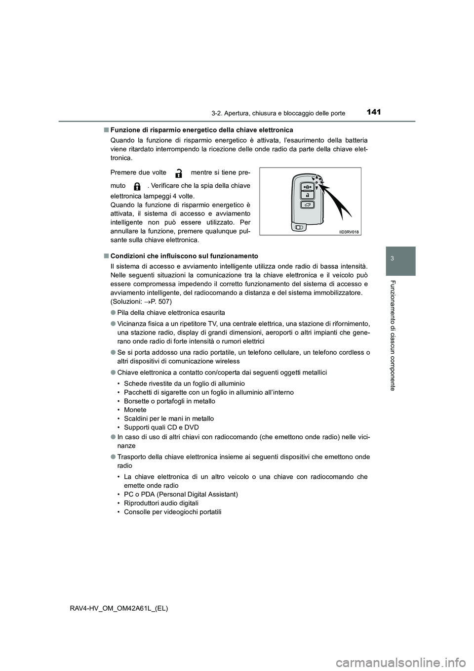 TOYOTA RAV4 HYBRID 2015  Manuale duso (in Italian) 1413-2. Apertura, chiusura e bloccaggio delle porte
3
Funzionamento di ciascun componente
RAV4-HV_OM_OM42A61L_(EL)■
Funzione di risparmio energetico della chiave elettronica
Quando la funzione di ri