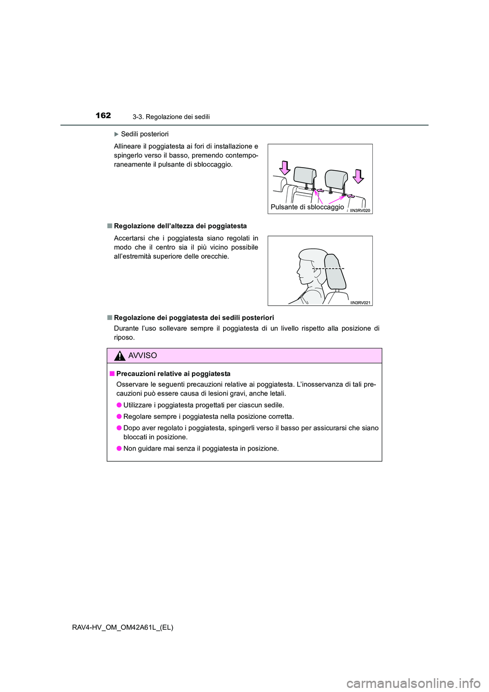 TOYOTA RAV4 HYBRID 2015  Manuale duso (in Italian) 1623-3. Regolazione dei sedili
RAV4-HV_OM_OM42A61L_(EL)
�XSedili posteriori
■ Regolazione dell’altezza dei poggiatesta
■ Regolazione dei poggiatesta dei sedili posteriori
Durante l’uso solleva