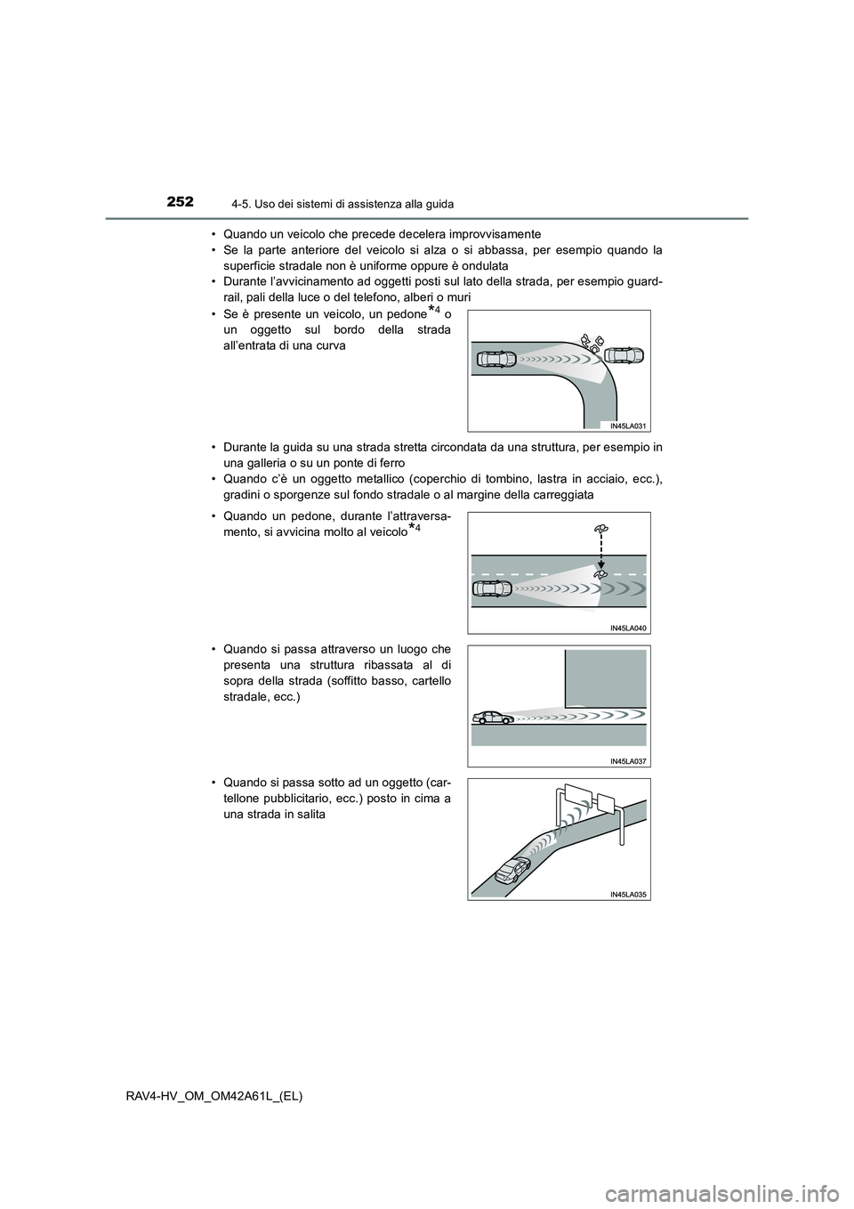 TOYOTA RAV4 HYBRID 2015  Manuale duso (in Italian) 2524-5. Uso dei sistemi di assistenza alla guida
RAV4-HV_OM_OM42A61L_(EL)• Quando un veicolo che precede decelera improvvisamente
• Se la parte anteriore del veicolo si alza o si abbassa, per esem