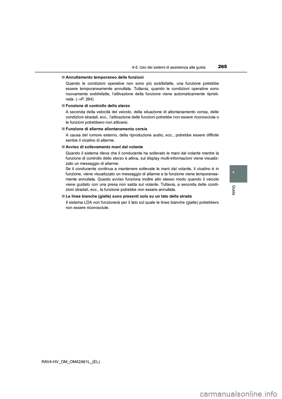 TOYOTA RAV4 HYBRID 2015  Manuale duso (in Italian) 2654-5. Uso dei sistemi di assistenza alla guida
4
Guida
RAV4-HV_OM_OM42A61L_(EL)■
Annullamento temporaneo delle funzioni
Quando le condizioni operative non sono più soddisfatte, una funzione potre