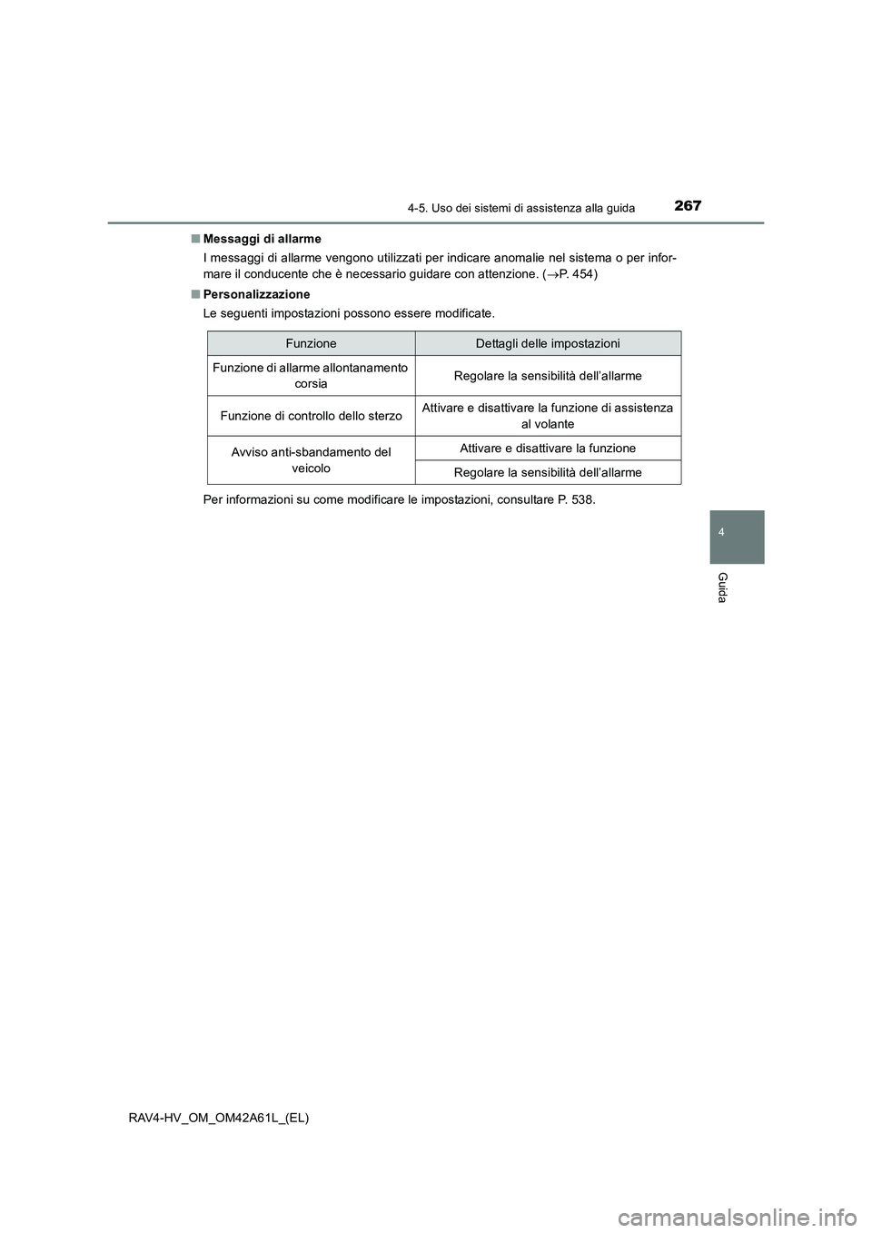 TOYOTA RAV4 HYBRID 2015  Manuale duso (in Italian) 2674-5. Uso dei sistemi di assistenza alla guida
4
Guida
RAV4-HV_OM_OM42A61L_(EL)■
Messaggi di allarme
I messaggi di allarme vengono utilizzati per indicare anomalie nel sistema o per infor-
mare il