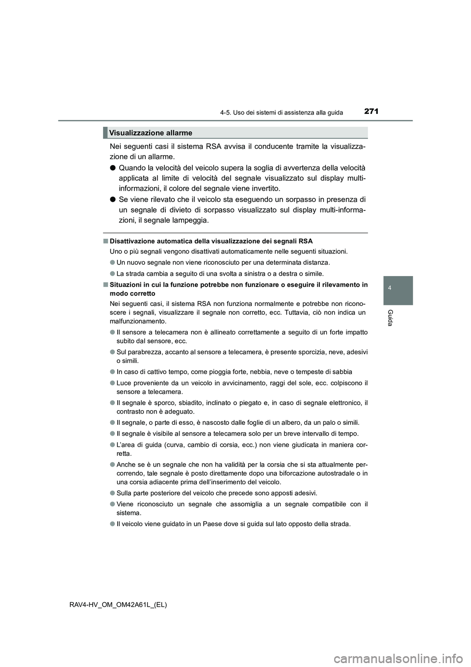 TOYOTA RAV4 HYBRID 2015  Manuale duso (in Italian) 2714-5. Uso dei sistemi di assistenza alla guida
4
Guida
RAV4-HV_OM_OM42A61L_(EL)
Nei seguenti casi il sistema RSA avvisa il conducente tramite la visualizza-
zione di un allarme.
●Quando la velocit