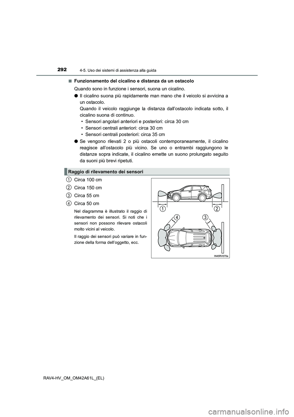 TOYOTA RAV4 HYBRID 2015  Manuale duso (in Italian) 2924-5. Uso dei sistemi di assistenza alla guida
RAV4-HV_OM_OM42A61L_(EL)■
Funzionamento del cicalino e distanza da un ostacolo
Quando sono in funzione i sensori, suona un cicalino.
●
Il cicalino 