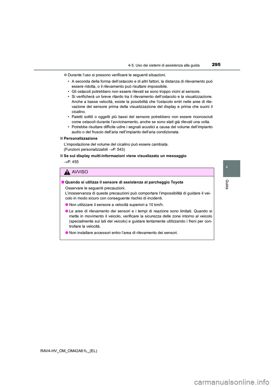 TOYOTA RAV4 HYBRID 2015  Manuale duso (in Italian) 2954-5. Uso dei sistemi di assistenza alla guida
4
Guida
RAV4-HV_OM_OM42A61L_(EL)●
Durante l’uso si possono verificare le seguenti situazioni.
• A seconda della forma dell’ostacolo e di altri 