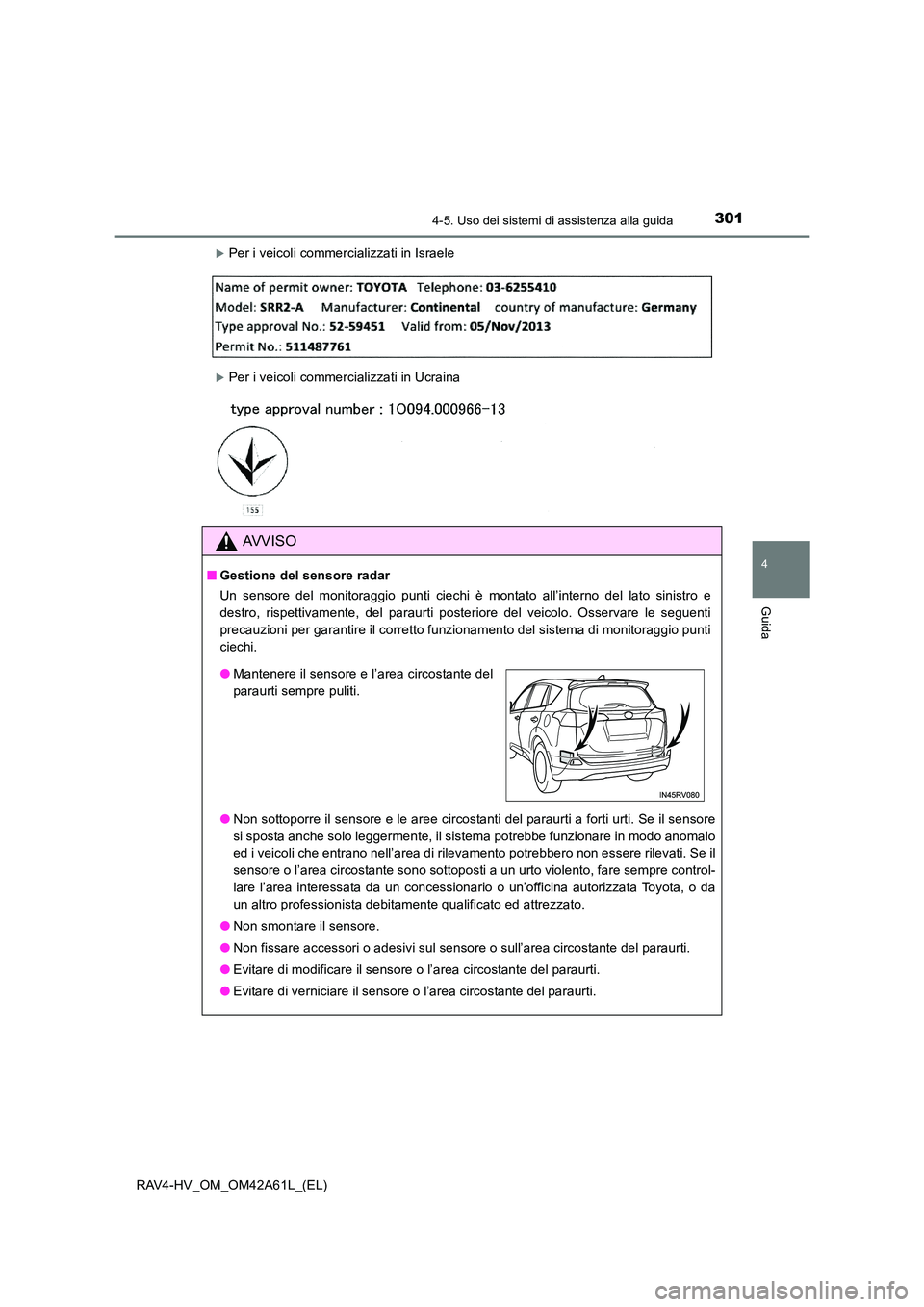 TOYOTA RAV4 HYBRID 2015  Manuale duso (in Italian) 3014-5. Uso dei sistemi di assistenza alla guida
4
Guida
RAV4-HV_OM_OM42A61L_(EL)
�XPer i veicoli commercializzati in Israele
�XPer i veicoli commercializzati in Ucraina
AVVISO
■Gestione del sensore