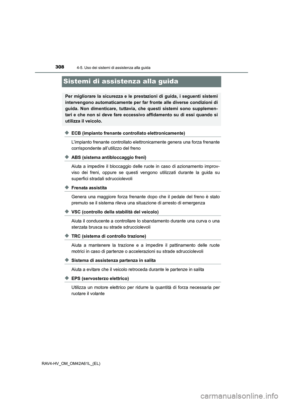 TOYOTA RAV4 HYBRID 2015  Manuale duso (in Italian) 3084-5. Uso dei sistemi di assistenza alla guida
RAV4-HV_OM_OM42A61L_(EL)
Sistemi di assistenza alla guida
◆ECB (impianto frenante controllato elettronicamente)
L’impianto frenante controllato ele