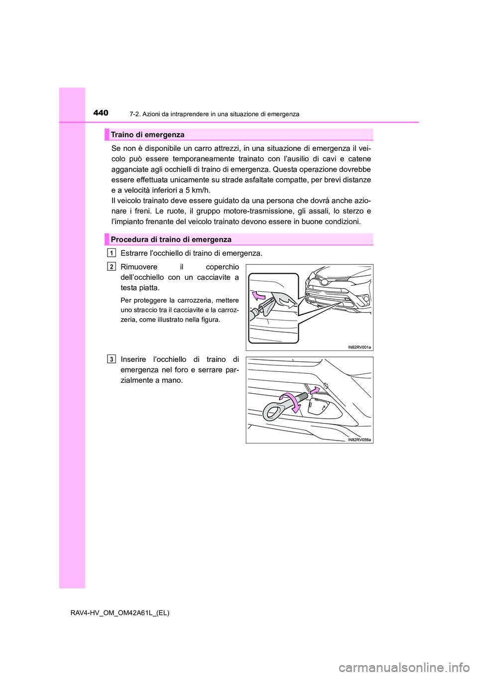 TOYOTA RAV4 HYBRID 2015 Manuale duso (in Italian) 4407-2. Azioni da intraprendere in una situazione di emergenza
RAV4-HV_OM_OM42A61L_(EL)
Se non è disponibile un carro attrezzi, in una situazione di emergenza il vei-
colo può essere temporaneamente TOYOTA RAV4 HYBRID 2015 Manuale duso (in Italian) 4407-2. Azioni da intraprendere in una situazione di emergenza
RAV4-HV_OM_OM42A61L_(EL)
Se non è disponibile un carro attrezzi, in una situazione di emergenza il vei-
colo può essere temporaneamente