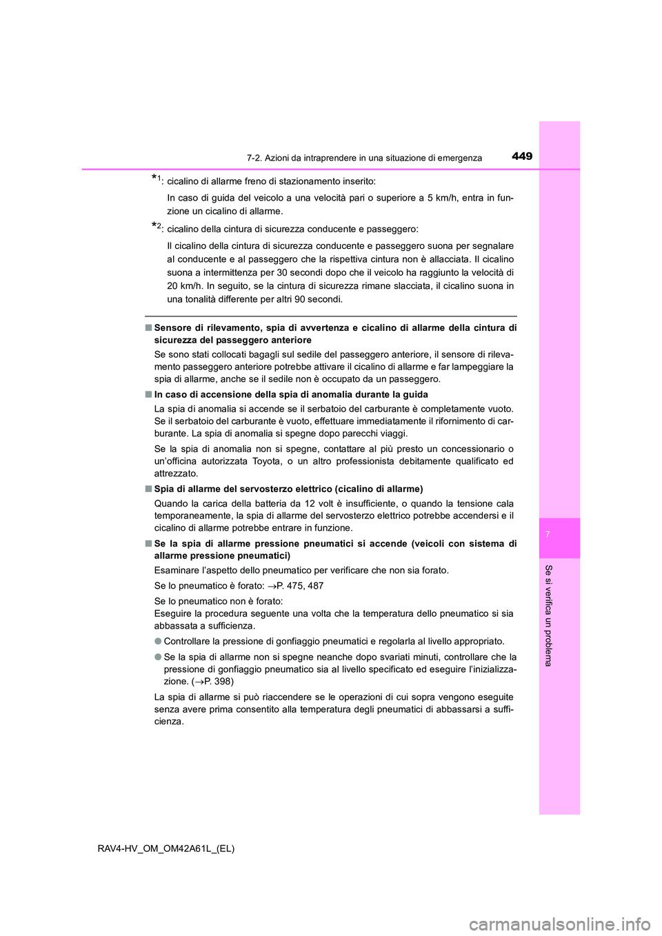TOYOTA RAV4 HYBRID 2015  Manuale duso (in Italian) 4497-2. Azioni da intraprendere in una situazione di emergenza
RAV4-HV_OM_OM42A61L_(EL)
7
Se si verifica un problema
*1: cicalino di allarme freno di stazionamento inserito:In caso di guida del veicol