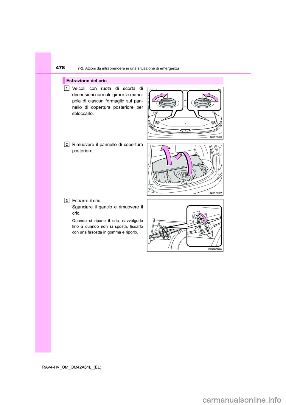 TOYOTA RAV4 HYBRID 2015  Manuale duso (in Italian) 4787-2. Azioni da intraprendere in una situazione di emergenza
RAV4-HV_OM_OM42A61L_(EL)
Veicoli con ruota di scorta di
dimensioni normali: girare la mano-
pola di ciascun fermaglio sul pan-
nello di c