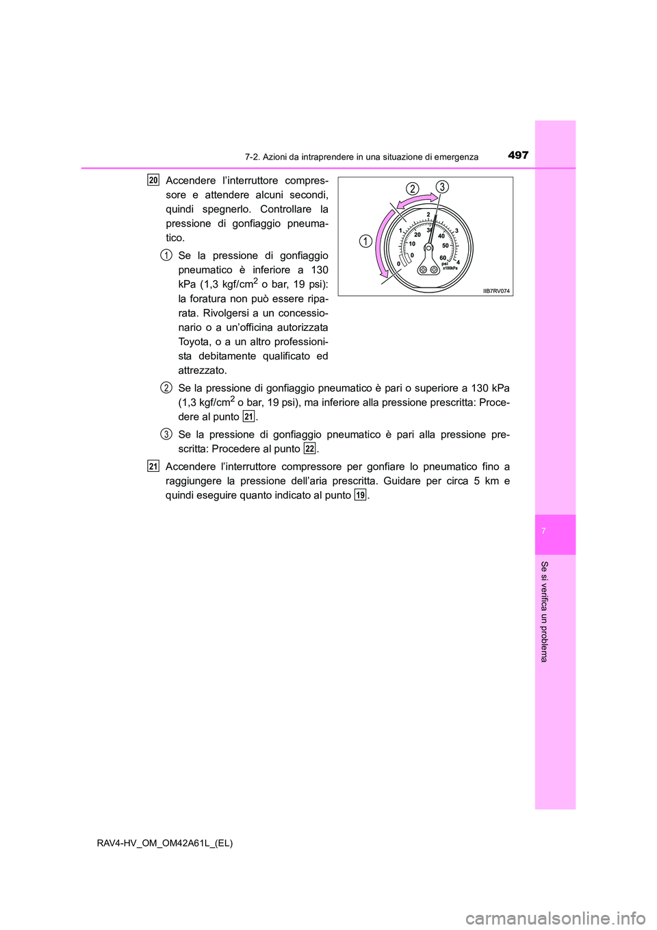 TOYOTA RAV4 HYBRID 2015 Manuale duso (in Italian) 4977-2. Azioni da intraprendere in una situazione di emergenza
RAV4-HV_OM_OM42A61L_(EL)
7
Se si verifica un problema
Accendere l’interruttore compres-
sore e attendere alcuni secondi,
quindi spegner TOYOTA RAV4 HYBRID 2015 Manuale duso (in Italian) 4977-2. Azioni da intraprendere in una situazione di emergenza
RAV4-HV_OM_OM42A61L_(EL)
7
Se si verifica un problema
Accendere l’interruttore compres-
sore e attendere alcuni secondi,
quindi spegner